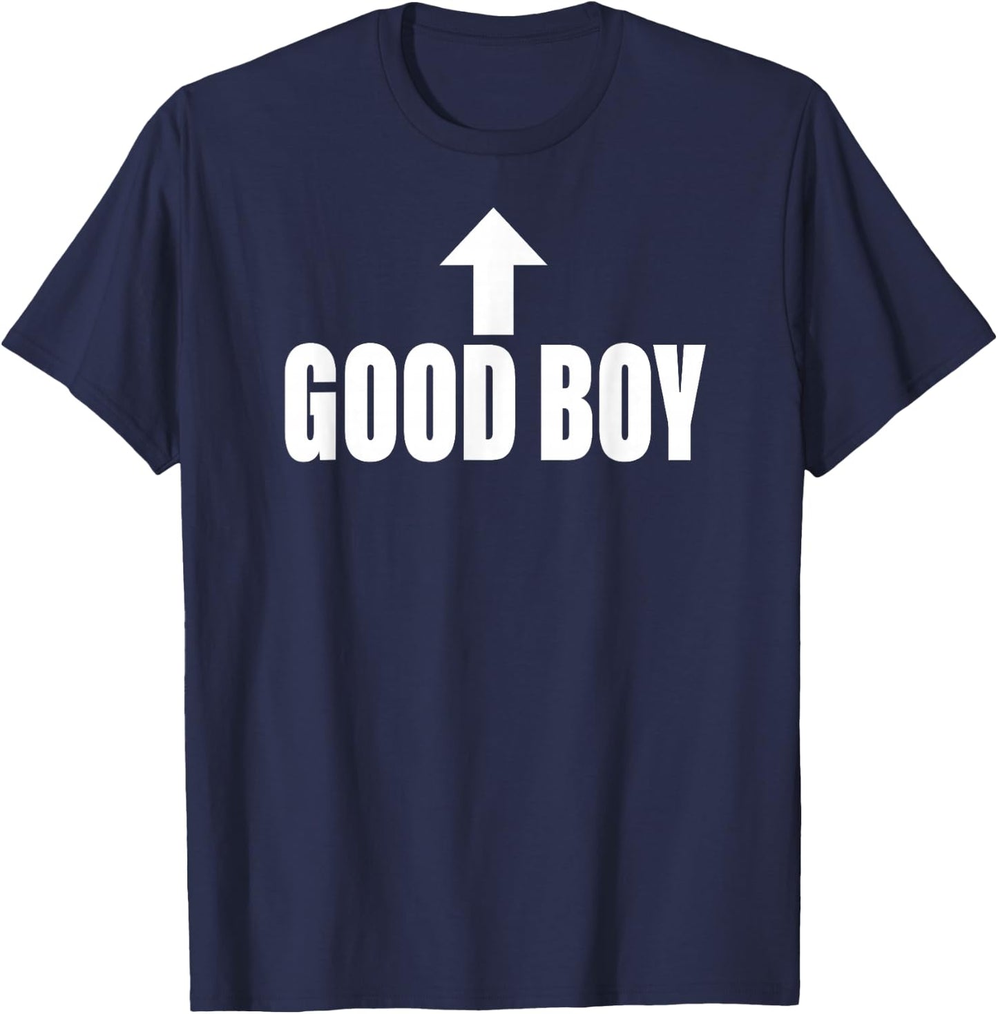 Good Boy Arrow Up Citation Sarcastique Amusante T-Shirt - T-Shirt | Navy