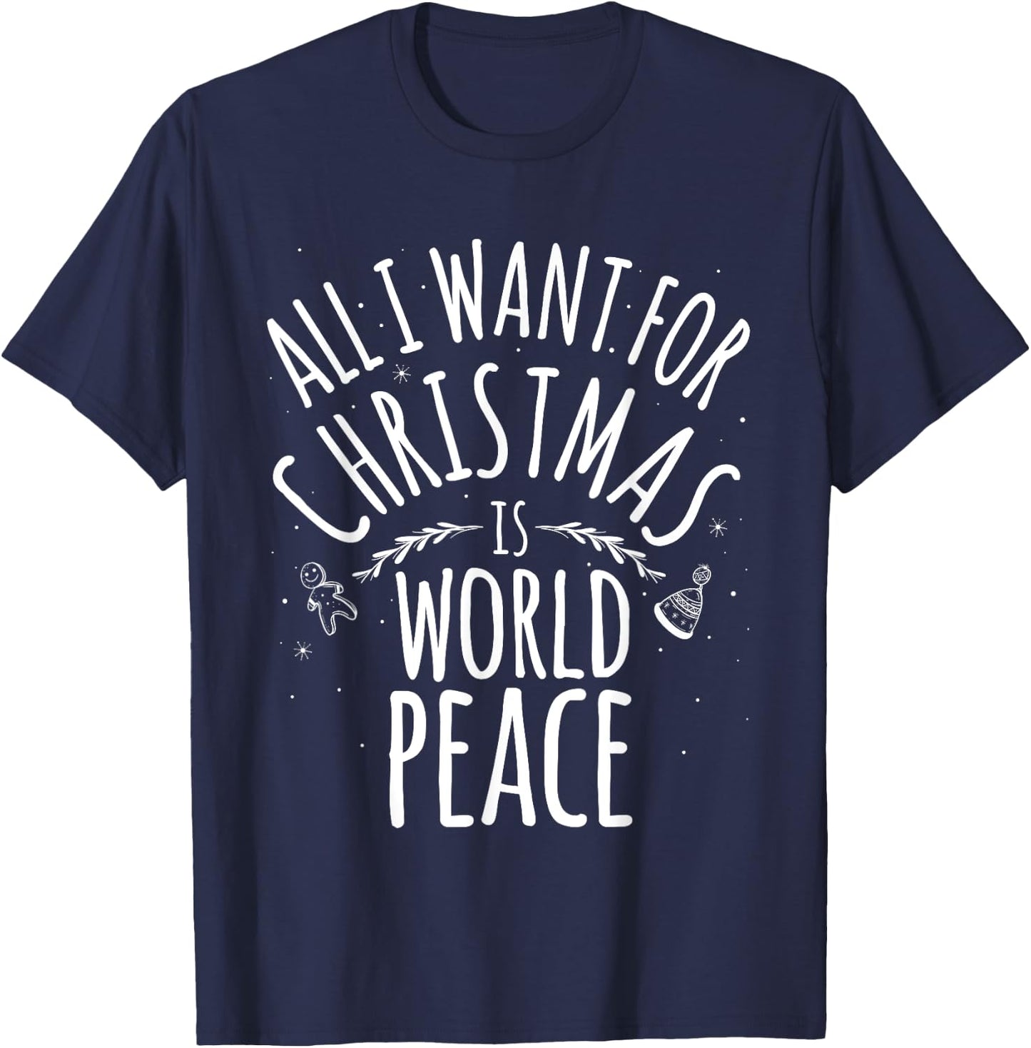 ALL I WANT FOR CHRISTMAS IS WORLD PEACE Shirt Mom Dad T-Shirt - T-Shirt | Navy
