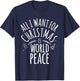 ALL I WANT FOR CHRISTMAS IS WORLD PEACE Shirt Mom Dad T-Shirt - T-Shirt | Navy