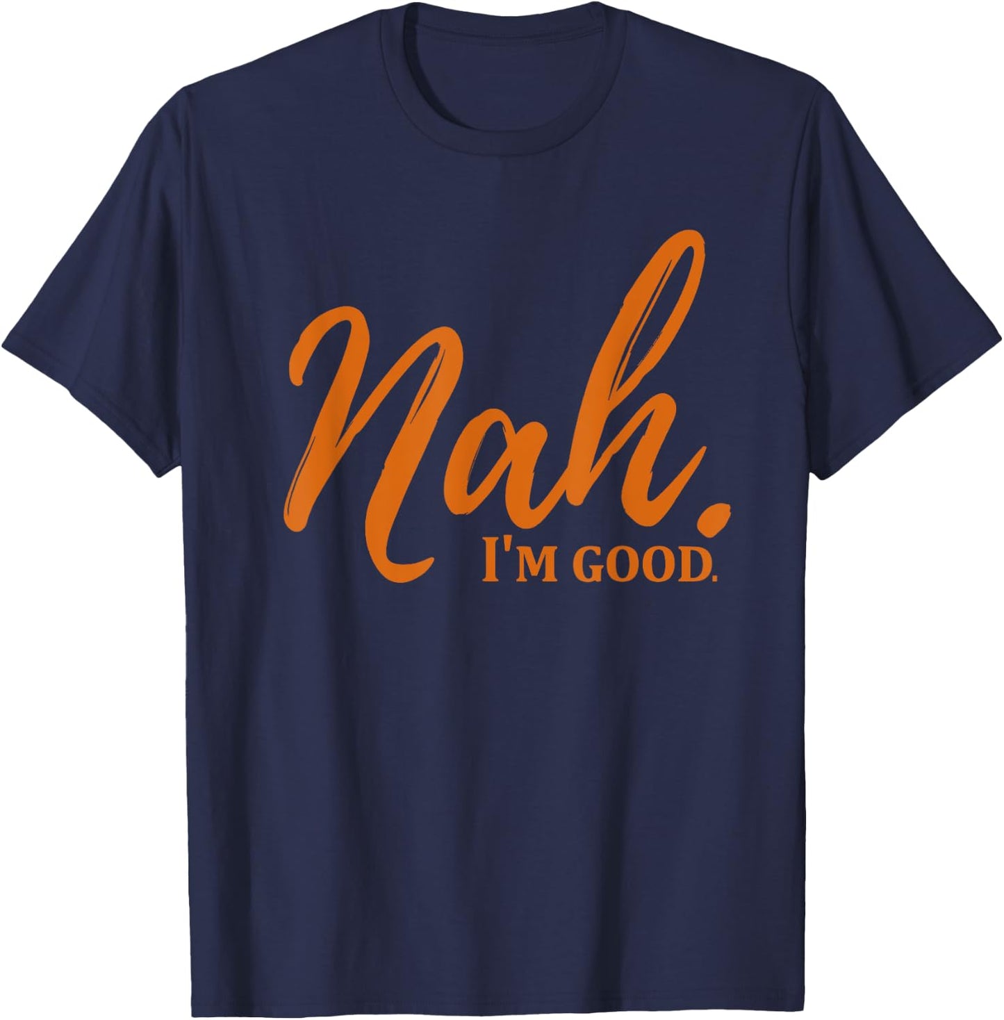Nah I'm Good Funny Meme T-Shirt - T-Shirt | Navy