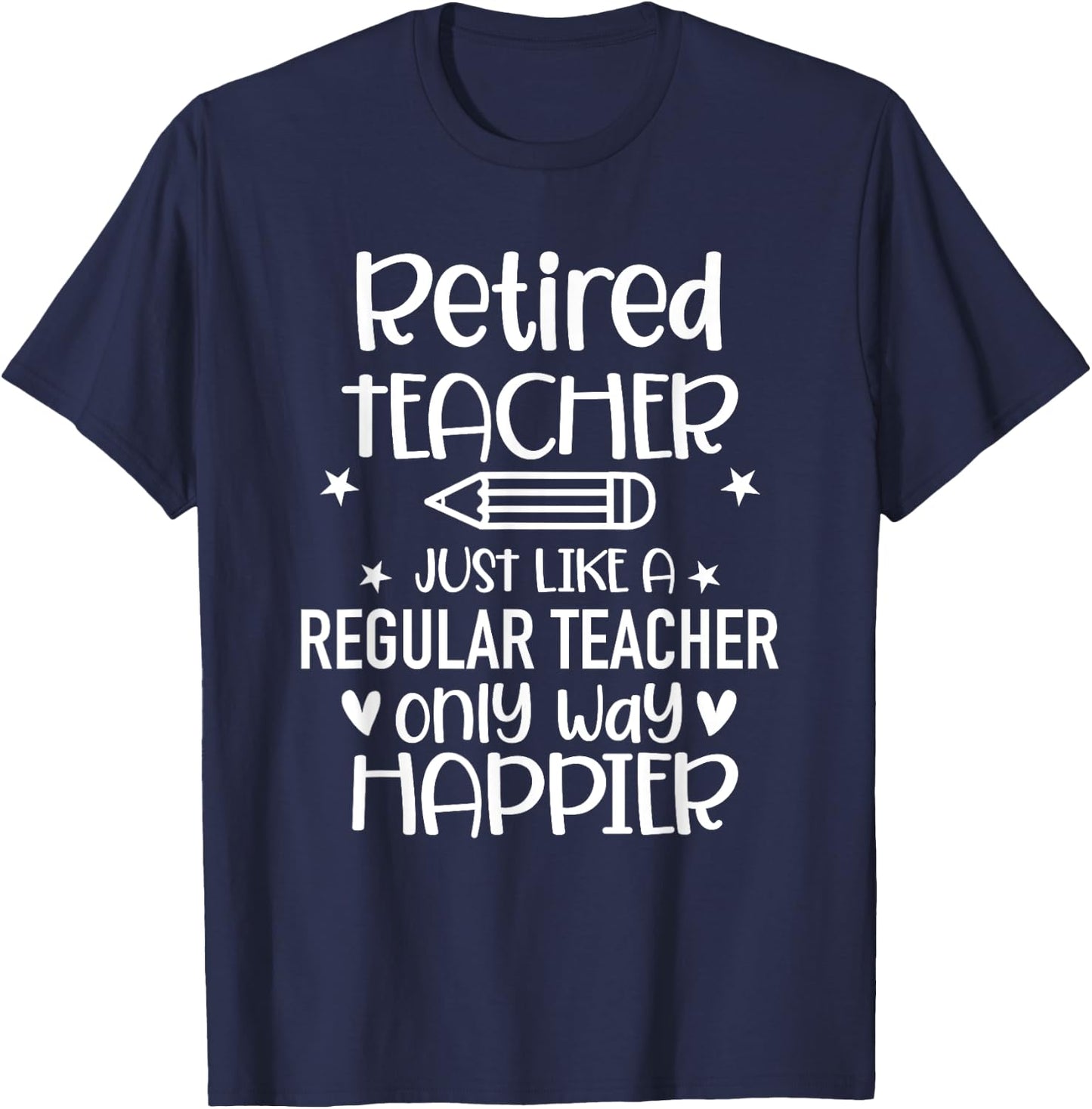 Funny Retired Teacher Like Regular Teacher Only Way Happier Women T-Shirt - T-Shirt | Navy