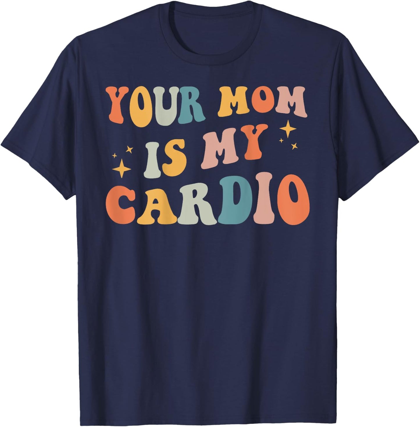 Your Mom Is My Cardio Back T-Shirt - T-Shirt | Navy