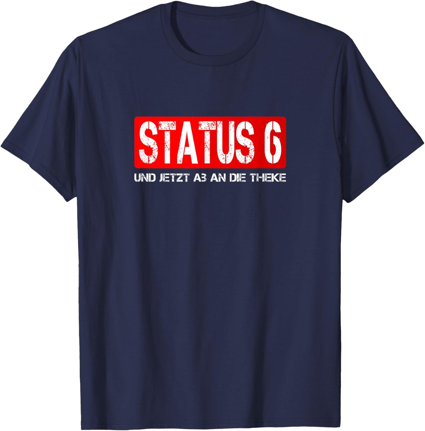 Status 6 Und jetzt ab an die Theke | Feuerwehr T-Shirt - T-Shirt | Navy