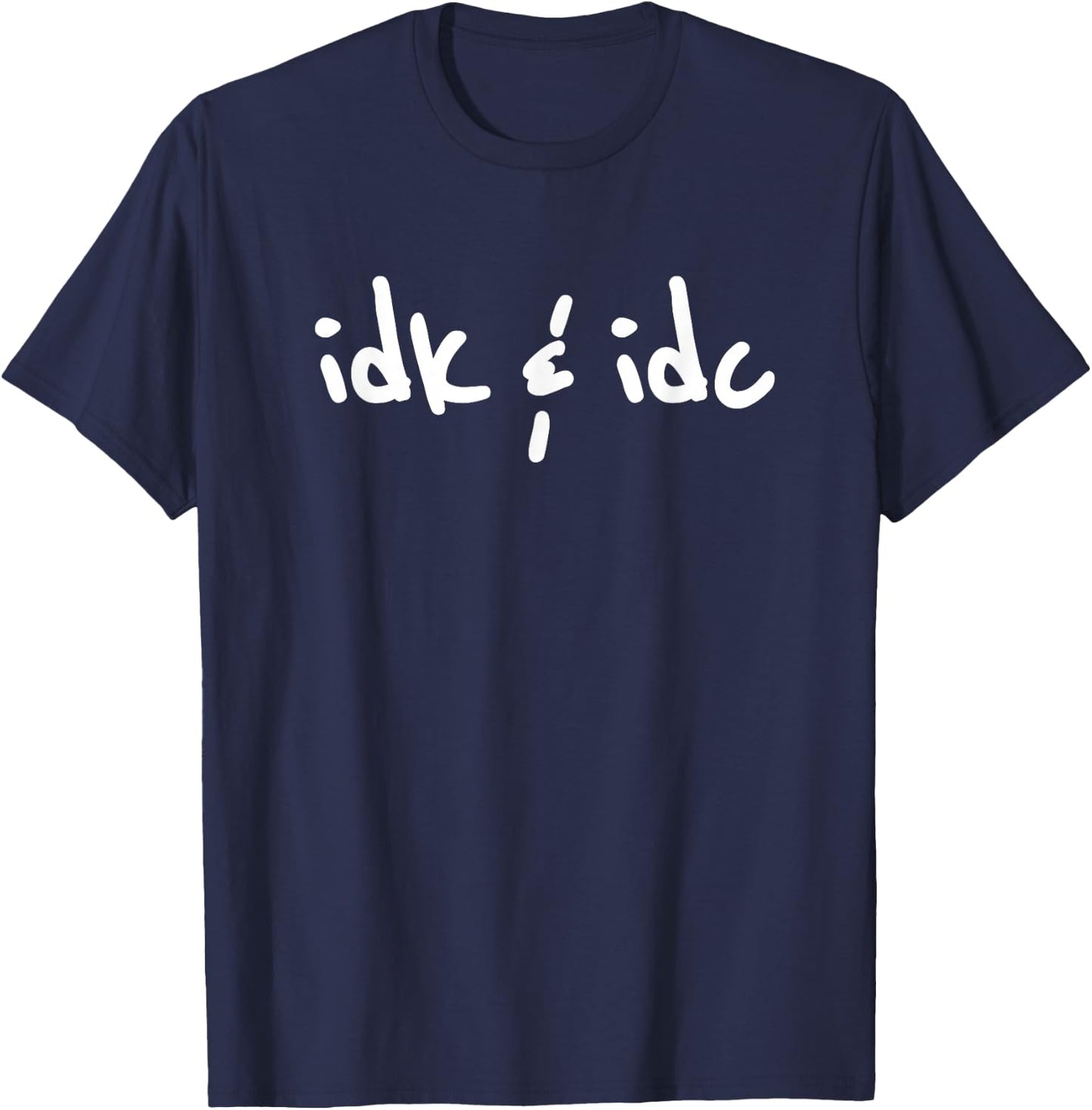 Idk & Idc Shirt | Idk and Idc T-Shirt - T-Shirt | Navy
