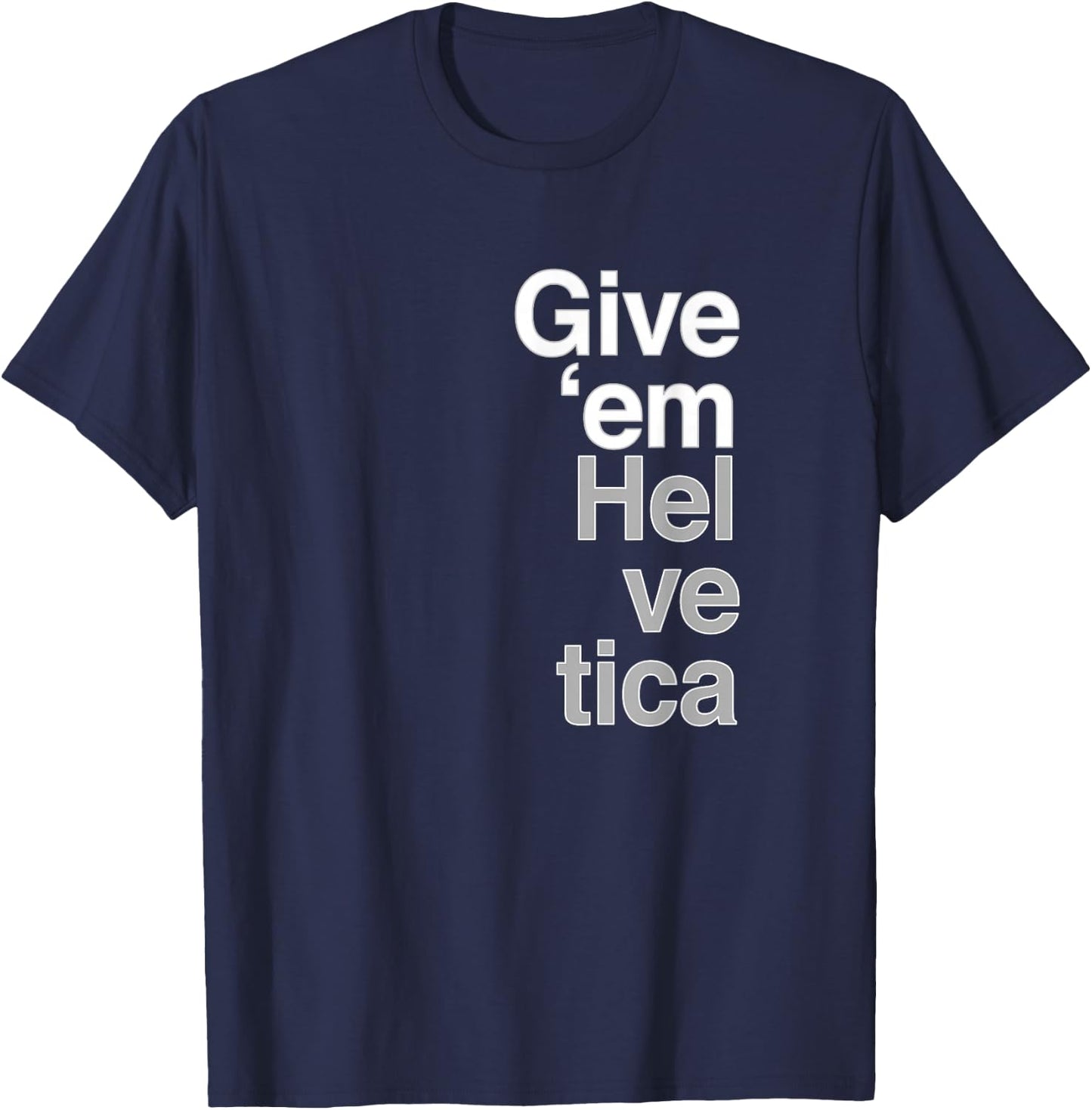Give them Helvetica T Shirt Graphic Design T-Shirt - T-Shirt | Navy