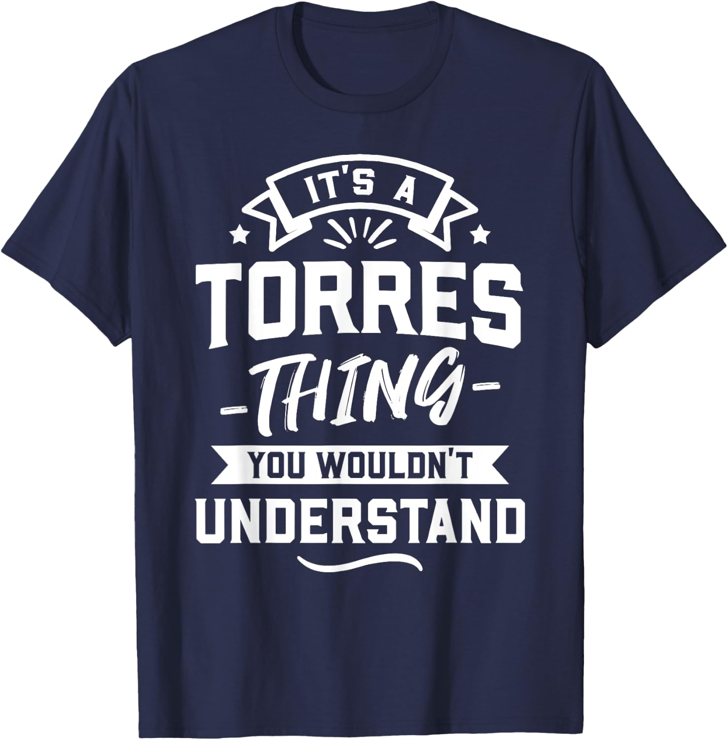 It's A Torres Thing You Wouldn't Understand - Surname Gift T-Shirt - T-Shirt | Navy