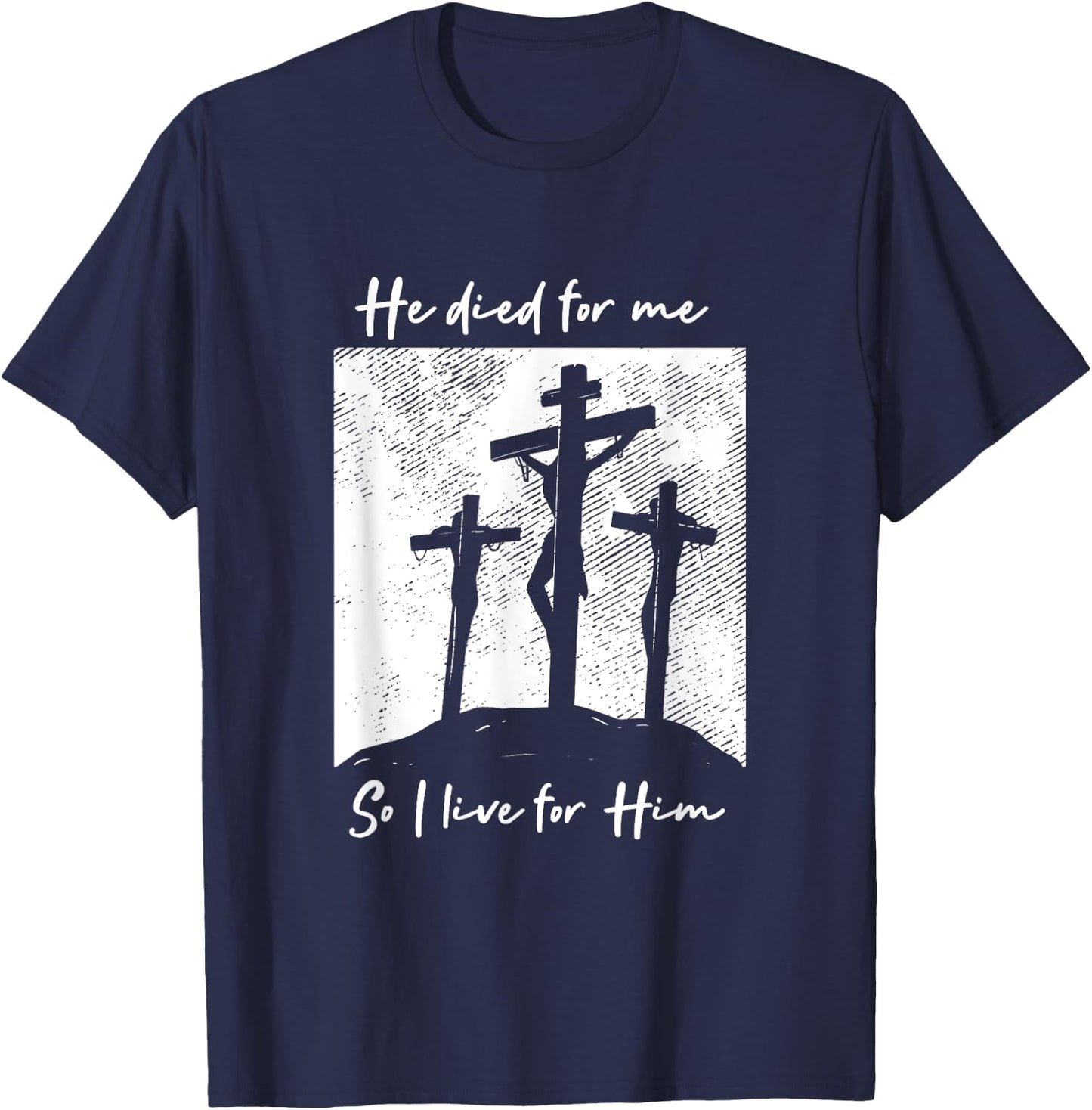 He Died For Me I Live Christ Salvation I Love Lord T-Shirt - T-Shirt | Navy