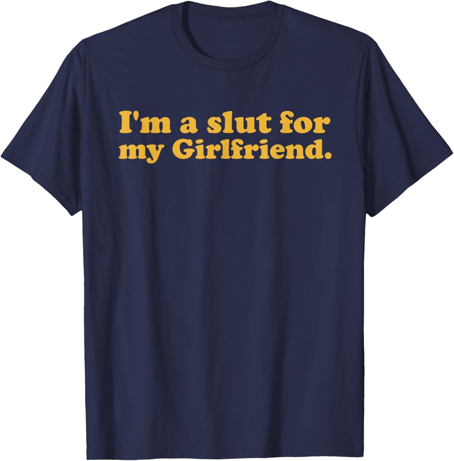 I'm A Slut For My Girlfriend Valentines Day T-Shirt - T-Shirt | Navy