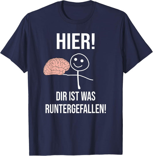 "Hier ist was runtergefallen!" Funny , black T-Shirt - T-Shirt | Navy