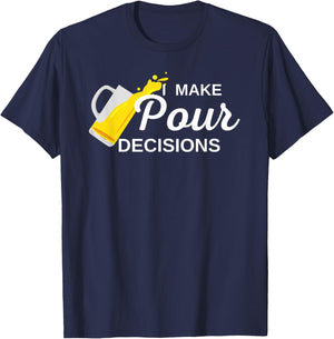 I Make Pour Decisions T-Shirt - T-Shirt | Navy