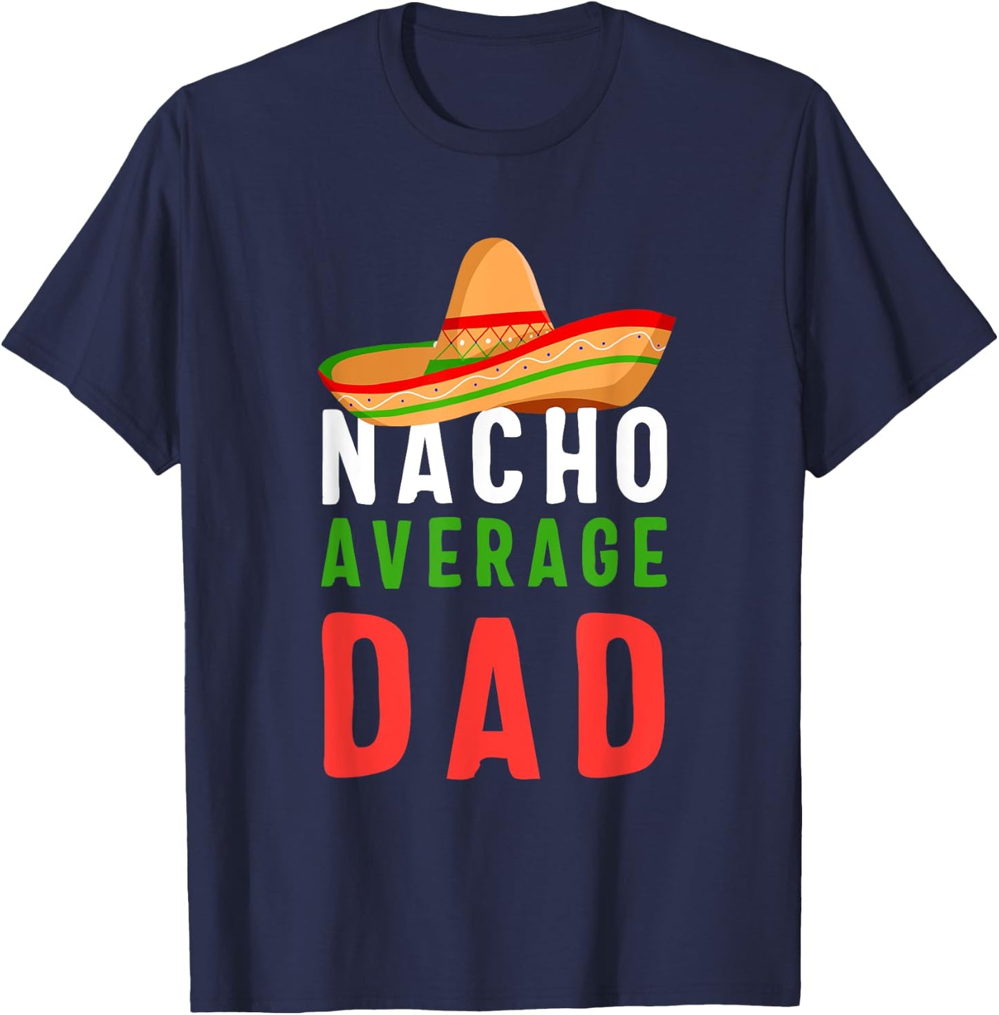 Nacho Average Dad Father's Day Men Gift T-Shirt - T-Shirt | Navy