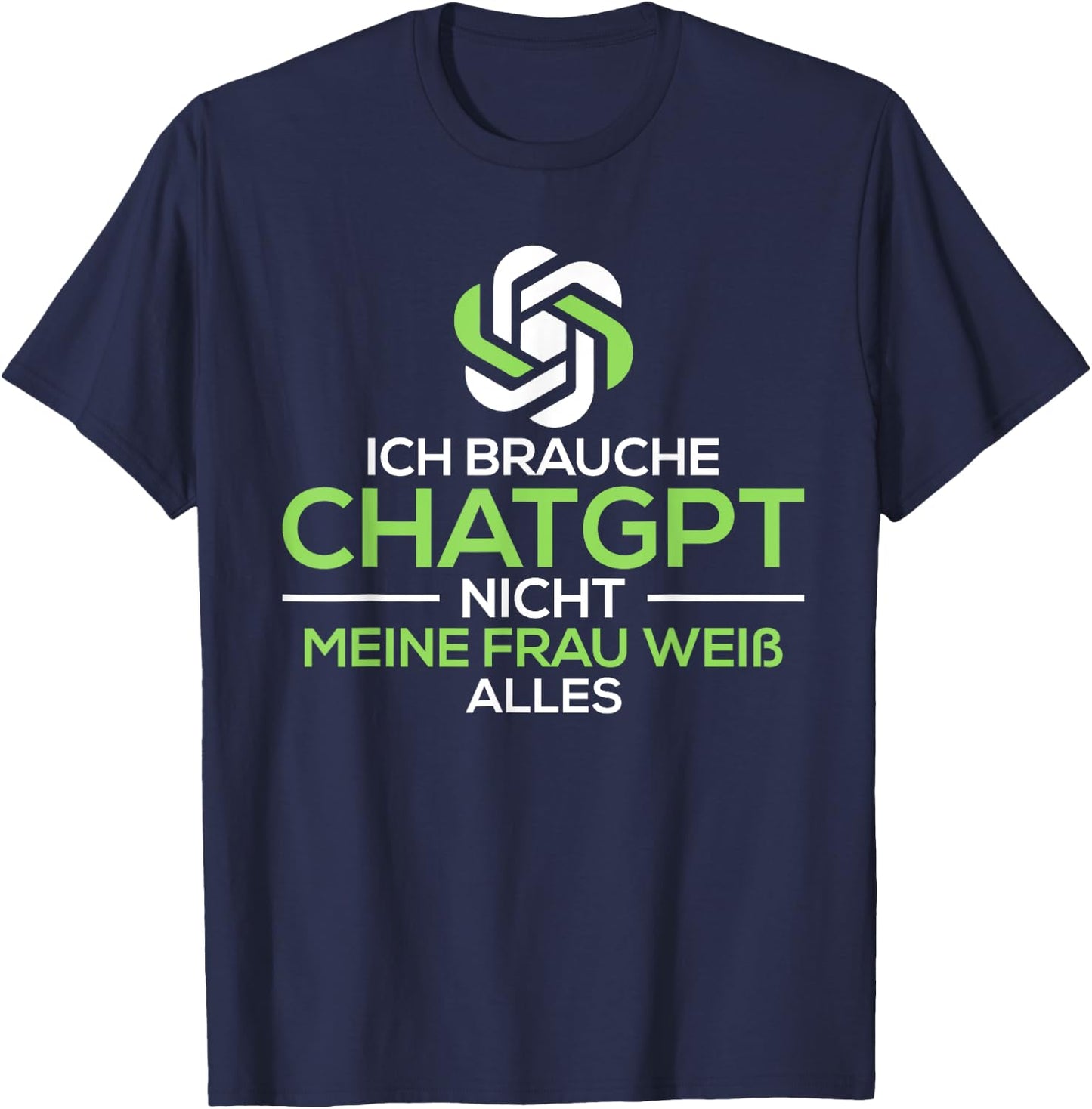 Ich brauche Chat.GPT nicht meine Frau weiß alles lustig T-Shirt - T-Shirt | Navy