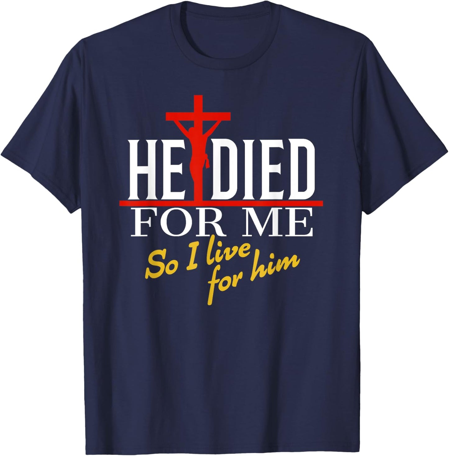 He died for me so I live T-Shirt - T-Shirt | Navy