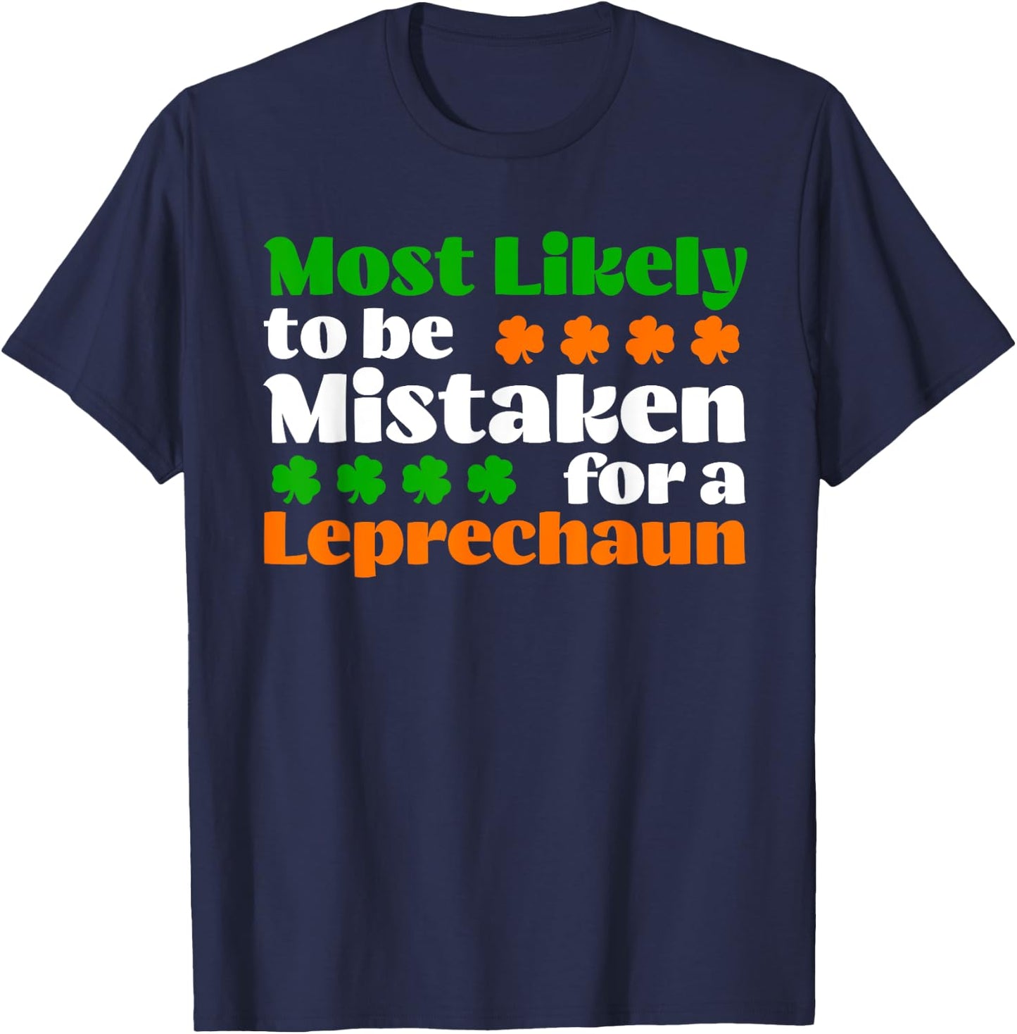 Most Likely To Be Mistaken For Leprechaun Funny St Patrick's T-Shirt - T-Shirt | Navy