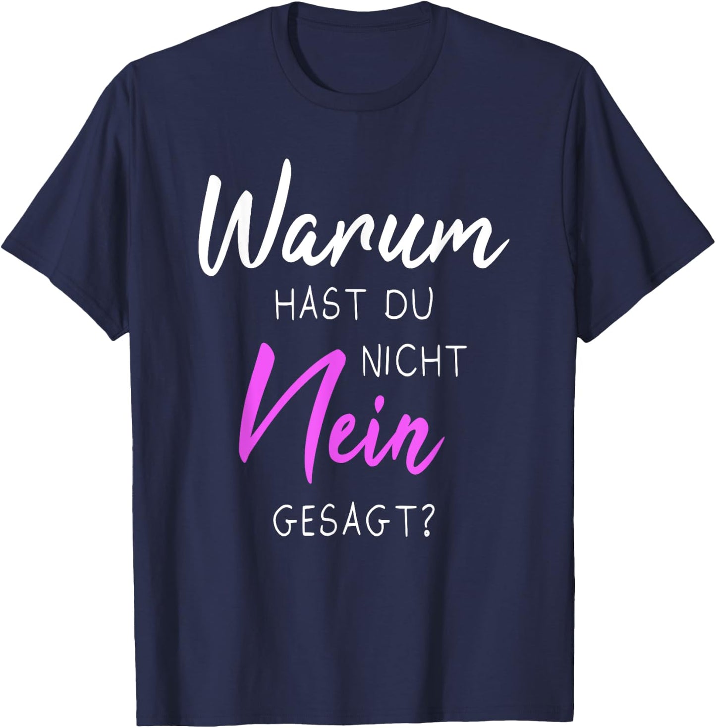 with German Text "Warum hast du nicht nein gesagt", black T-Shirt - T-Shirt | Navy