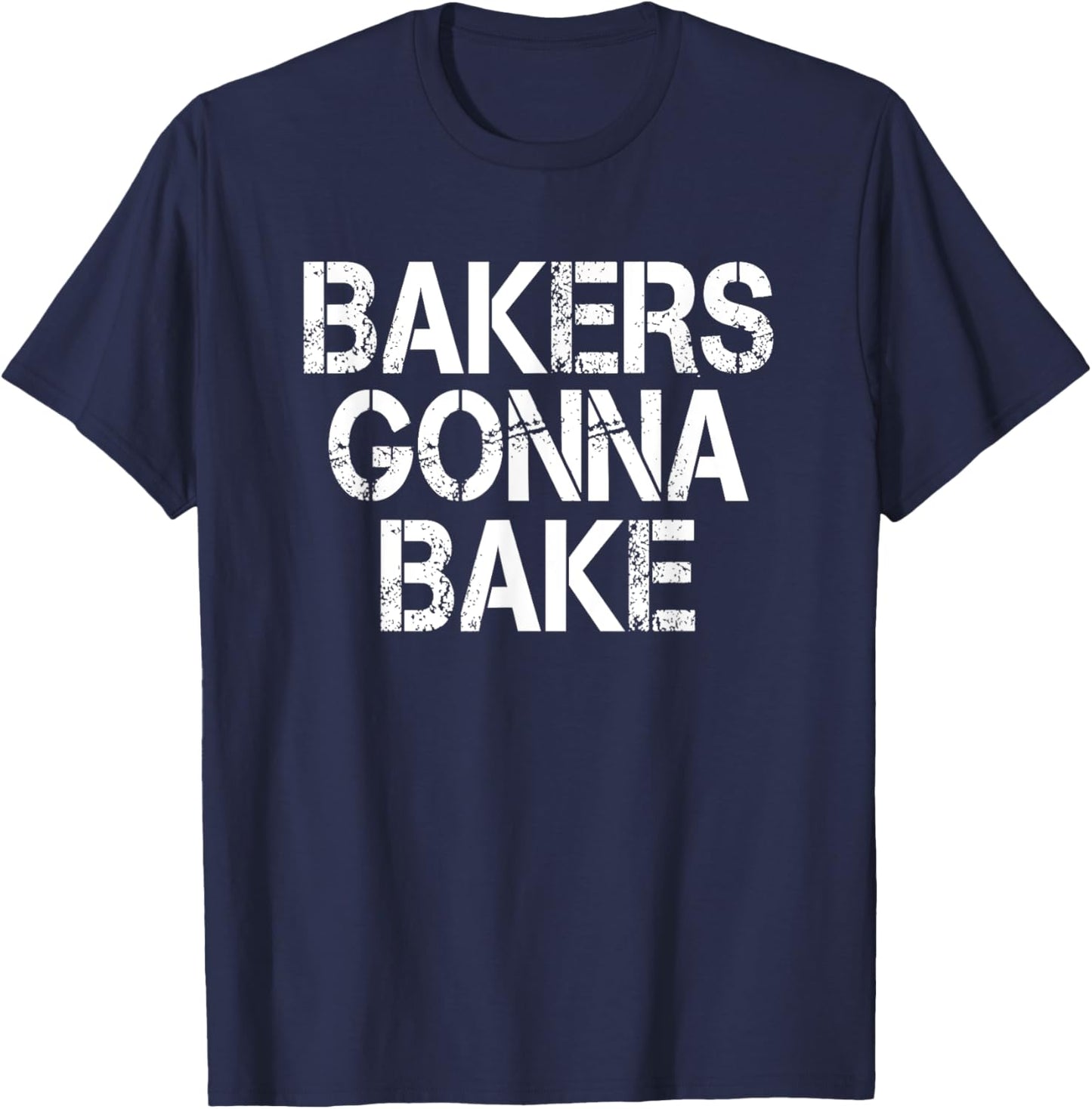 Bakers Gonna Bake Funny Baking T-Shirt - T-Shirt | Navy