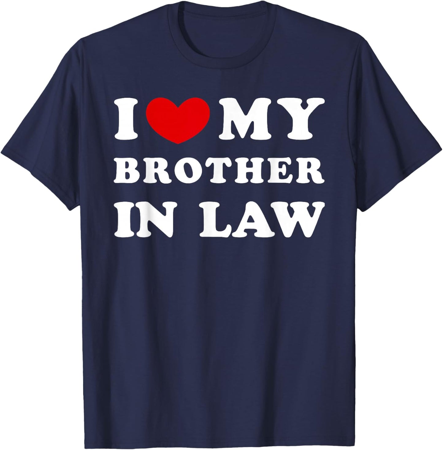 I Love My Brother in Law, I Heart My Brother in Law T-Shirt - T-Shirt | Navy