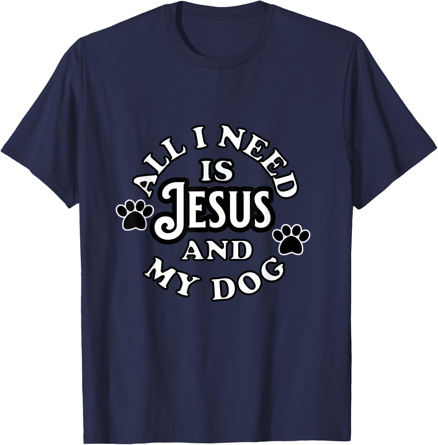 Religious Spiritual Faith All I need Is Jesus and my Dog Men Women Girls Kids T-Shirt - T-Shirt | Navy