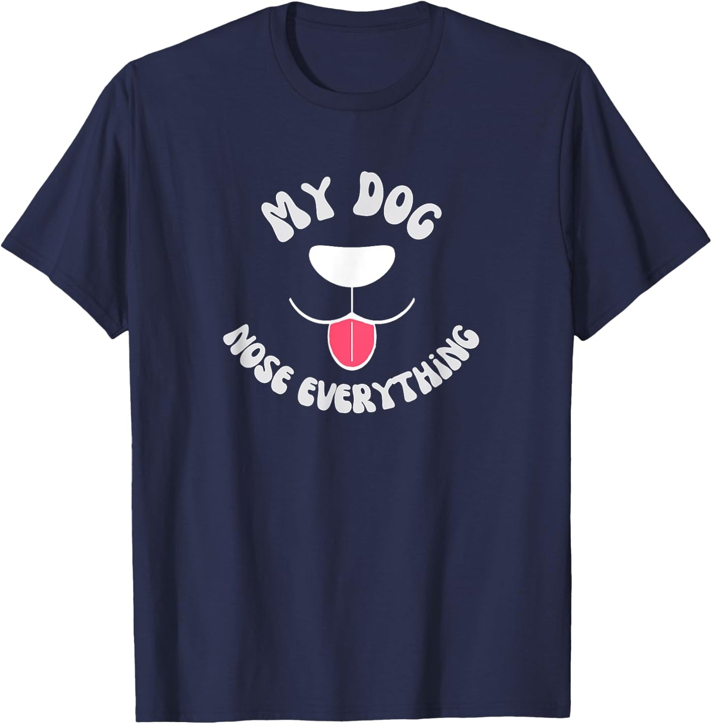 Funny Dog Scent work - my dog nose everything Men Women Girls Kids T-Shirt - T-Shirt | Navy