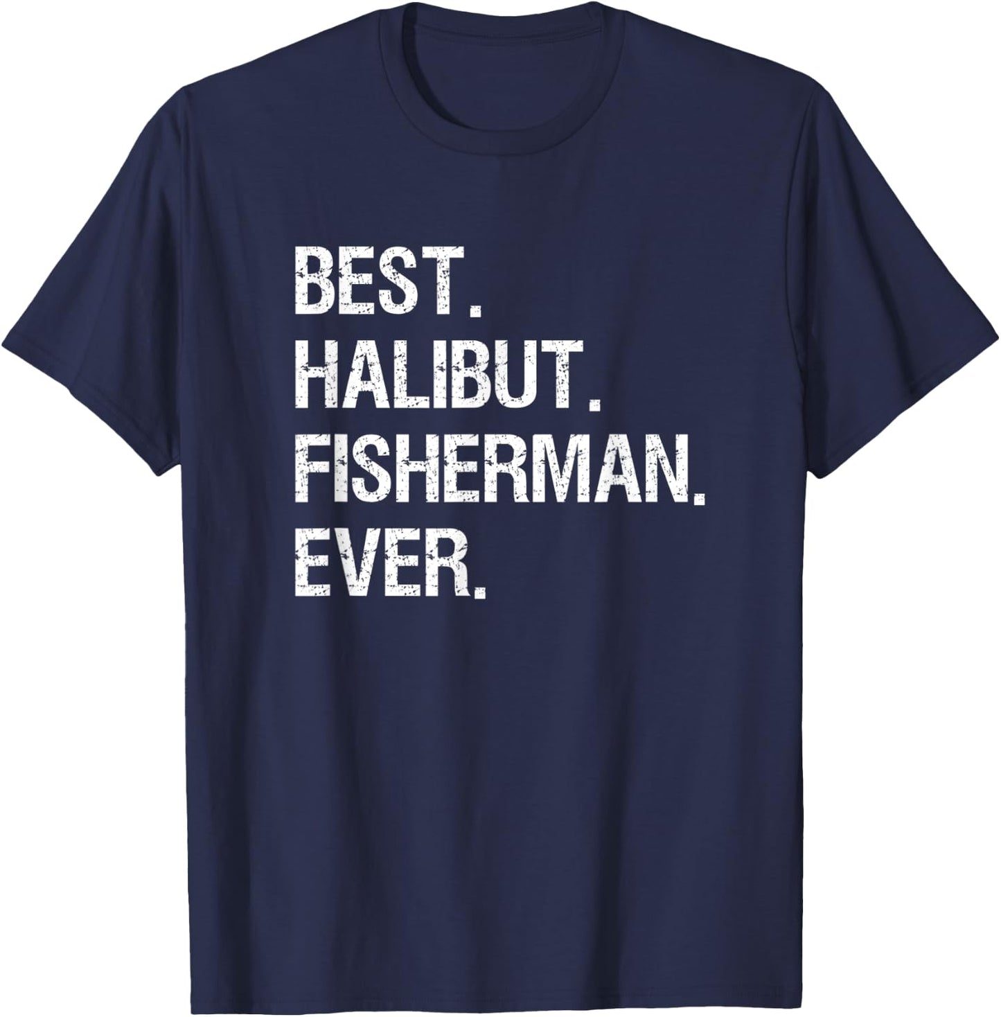 Halibut Fishing Shirt Gift - Funny Best Fisherman T-Shirt - T-Shirt | Navy