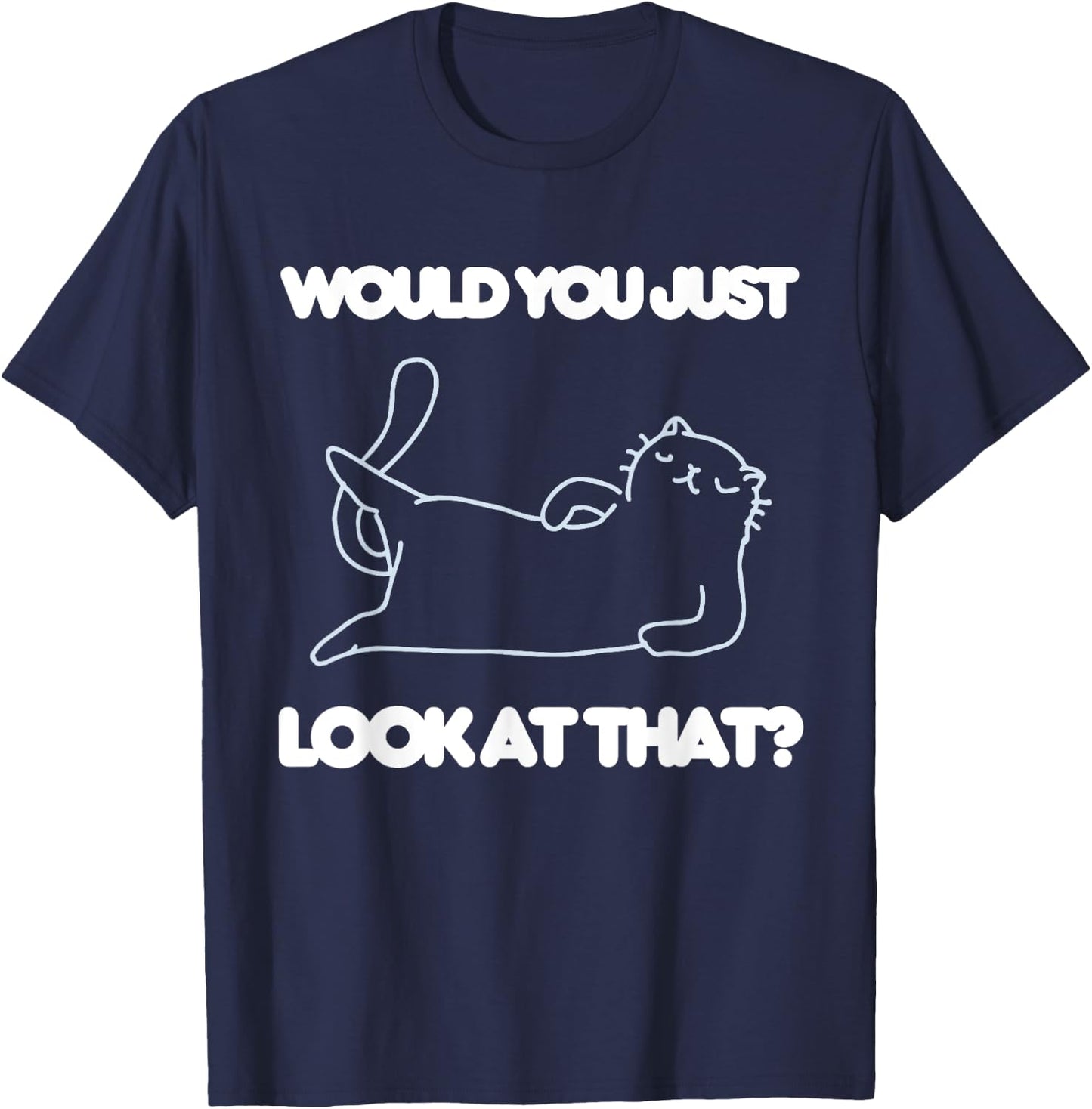 Would You Just Look At That Funny Cat Lover Joke Meme Humor Women Kids T-Shirt - T-Shirt | Navy