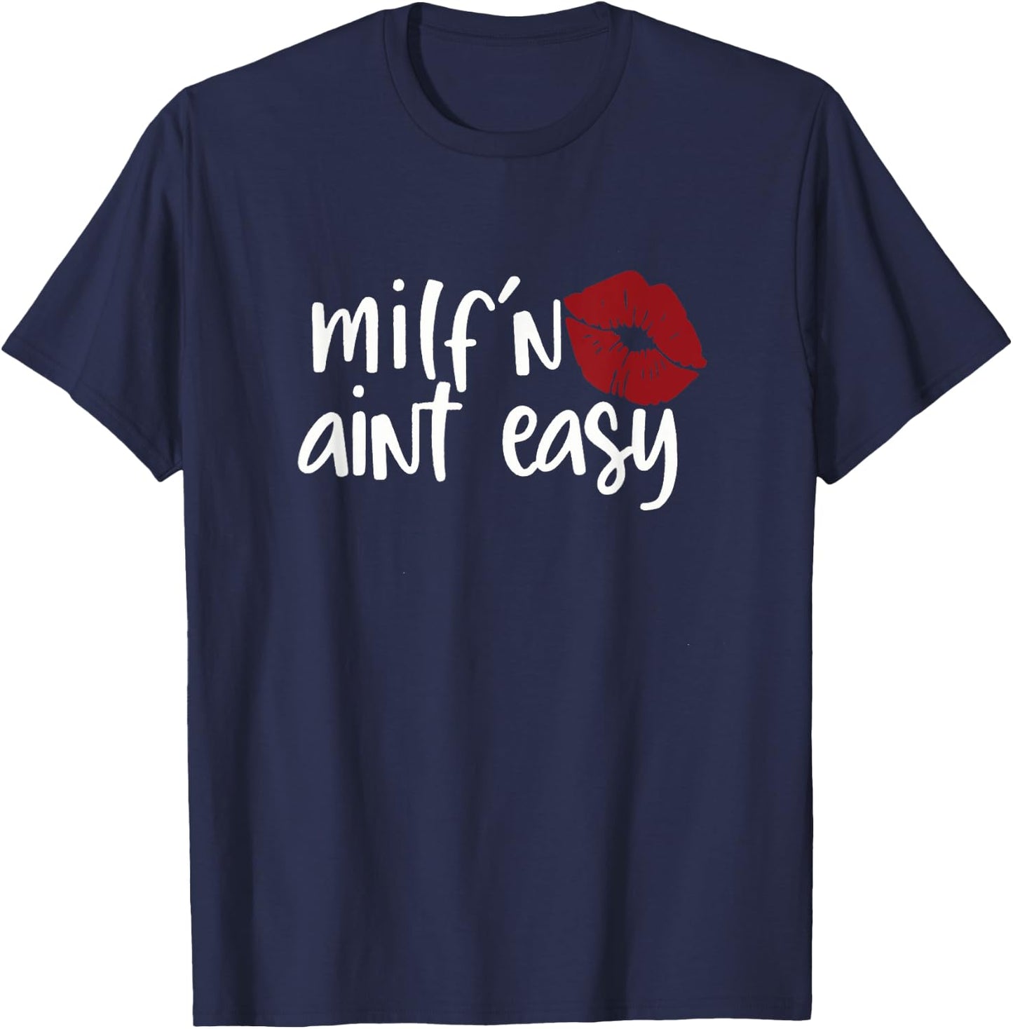 Milf'n Ain't Easy Apparel For Life T-Shirt - T-Shirt | Navy