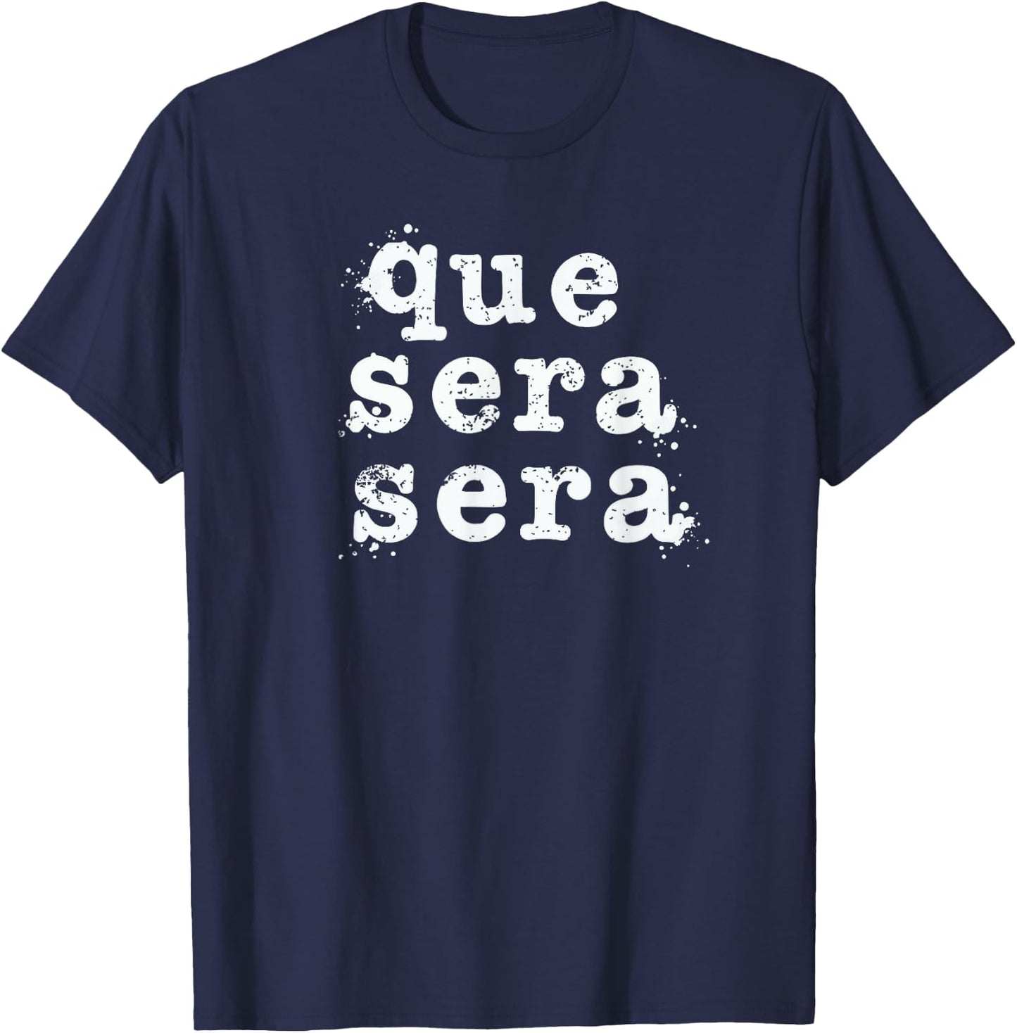 Que Sera Sera - Inspirational Distressed Vintage Design T-Shirt - T-Shirt | Navy