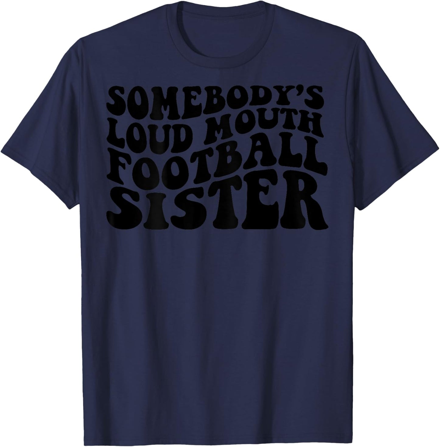 Somebody's loud mouth football sister T-Shirt - T-Shirt | Navy