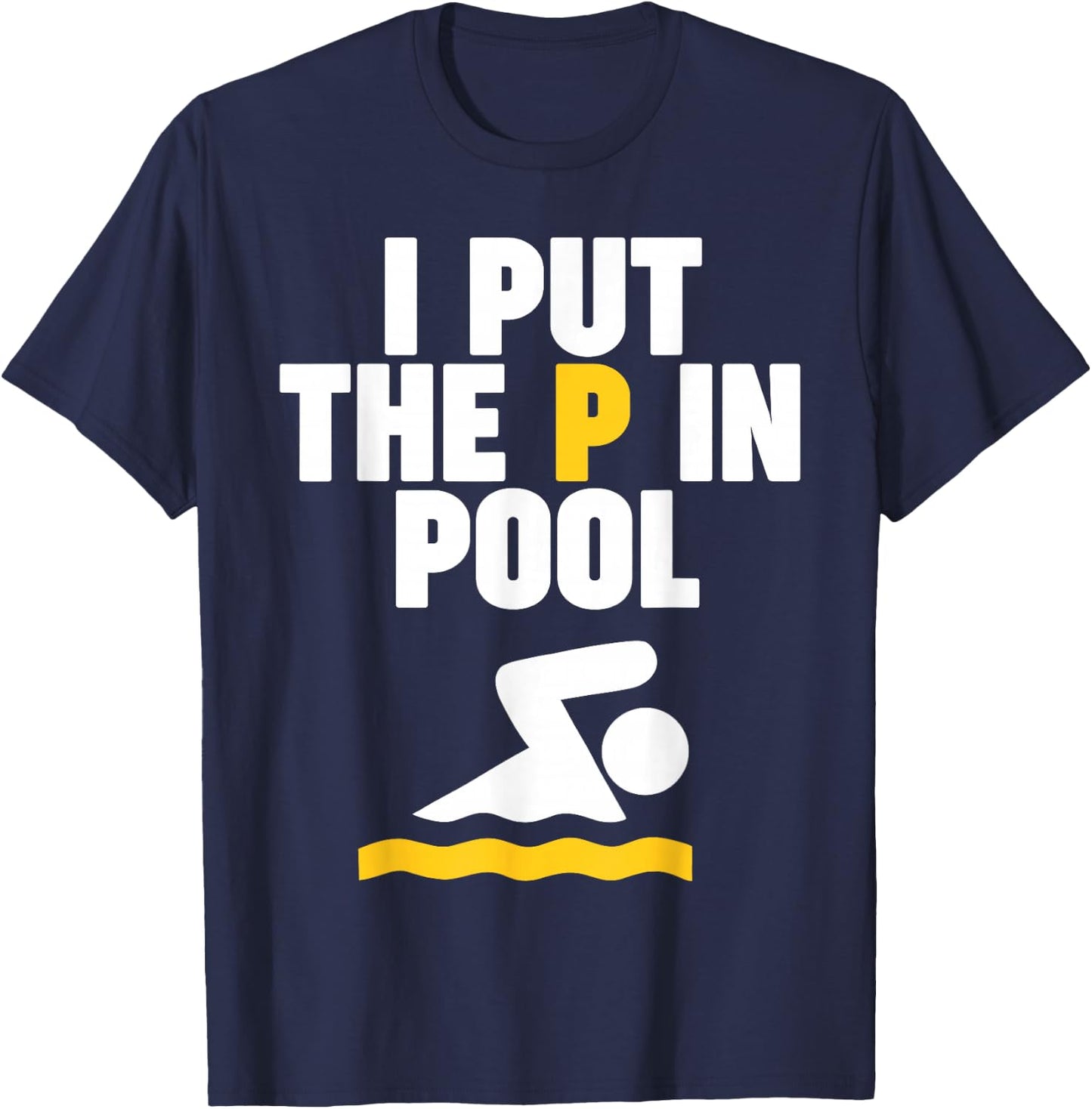 I Put the P in Pool T-Shirt - T-Shirt | Navy