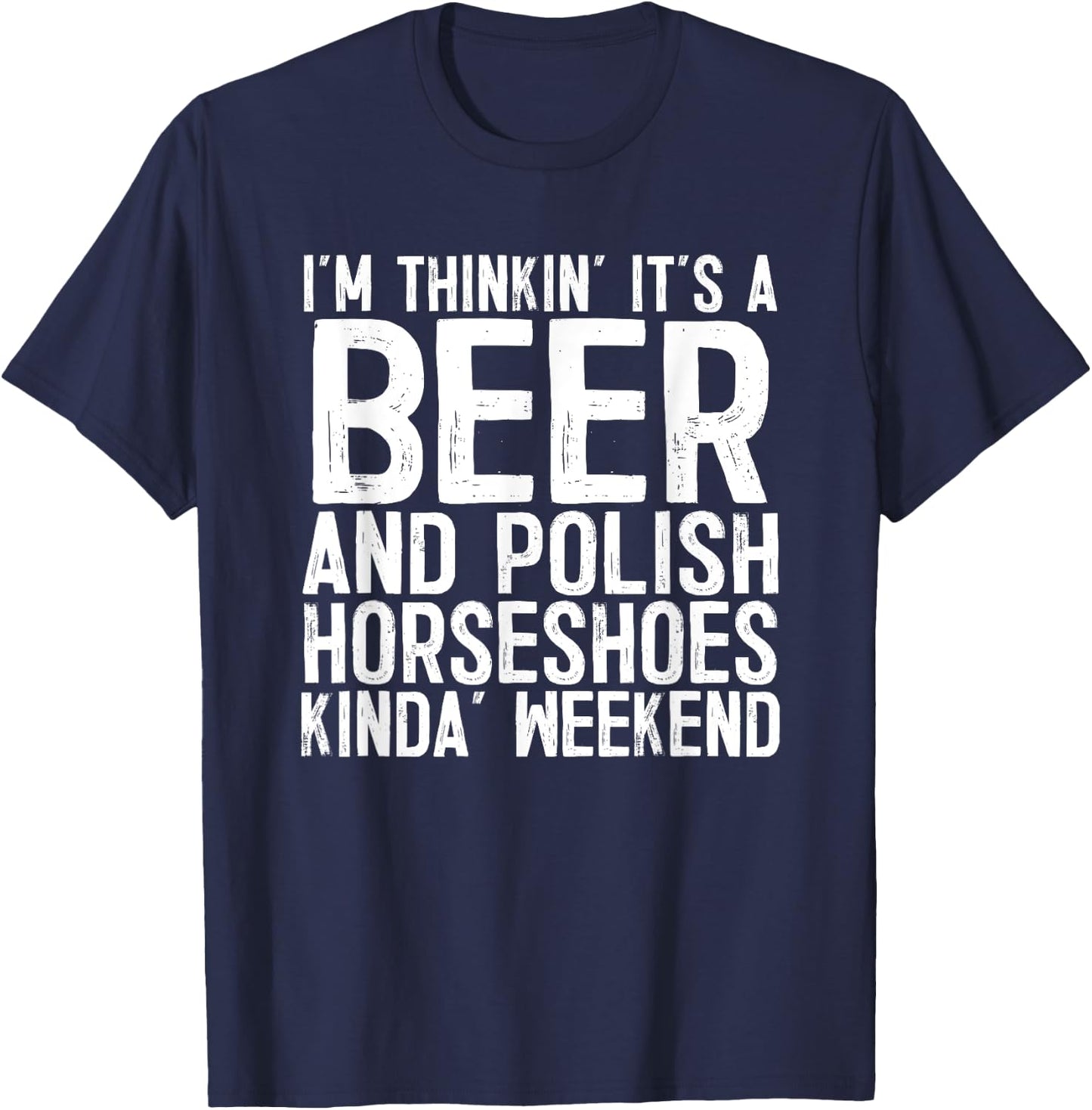 It's A Beer And Polish Horseshoes Kinda Weekend T-Shirt - T-Shirt | Navy