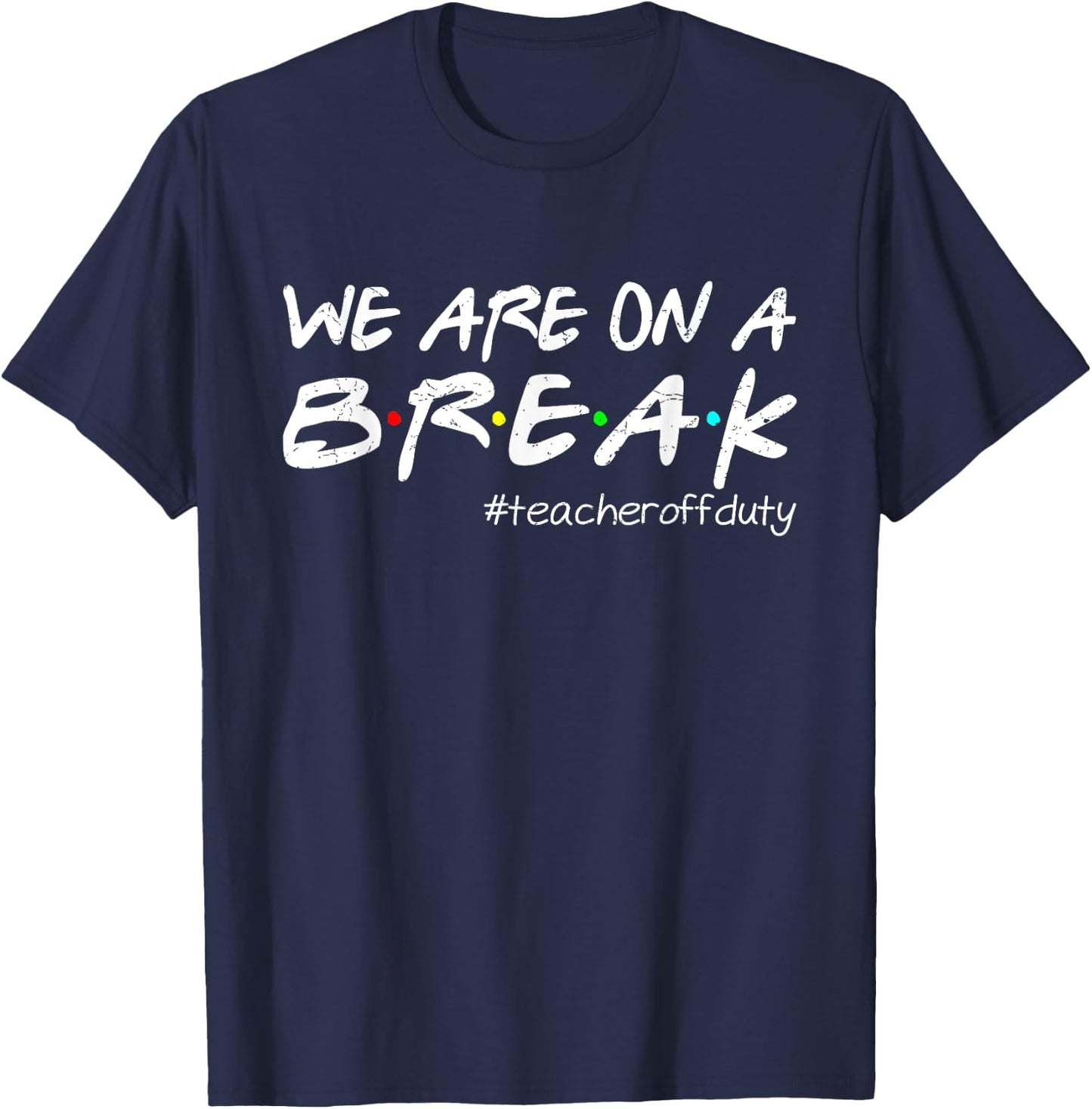 Funny We Are On A Break Teacher Off Duty Summer Vacation T-Shirt - T-Shirt | Navy