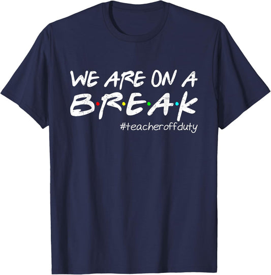 Funny We Are On A Break Teacher Off Duty Summer Vacation T-Shirt - T-Shirt | Navy