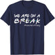 Funny We Are On A Break Teacher Off Duty Summer Vacation T-Shirt - T-Shirt | Navy