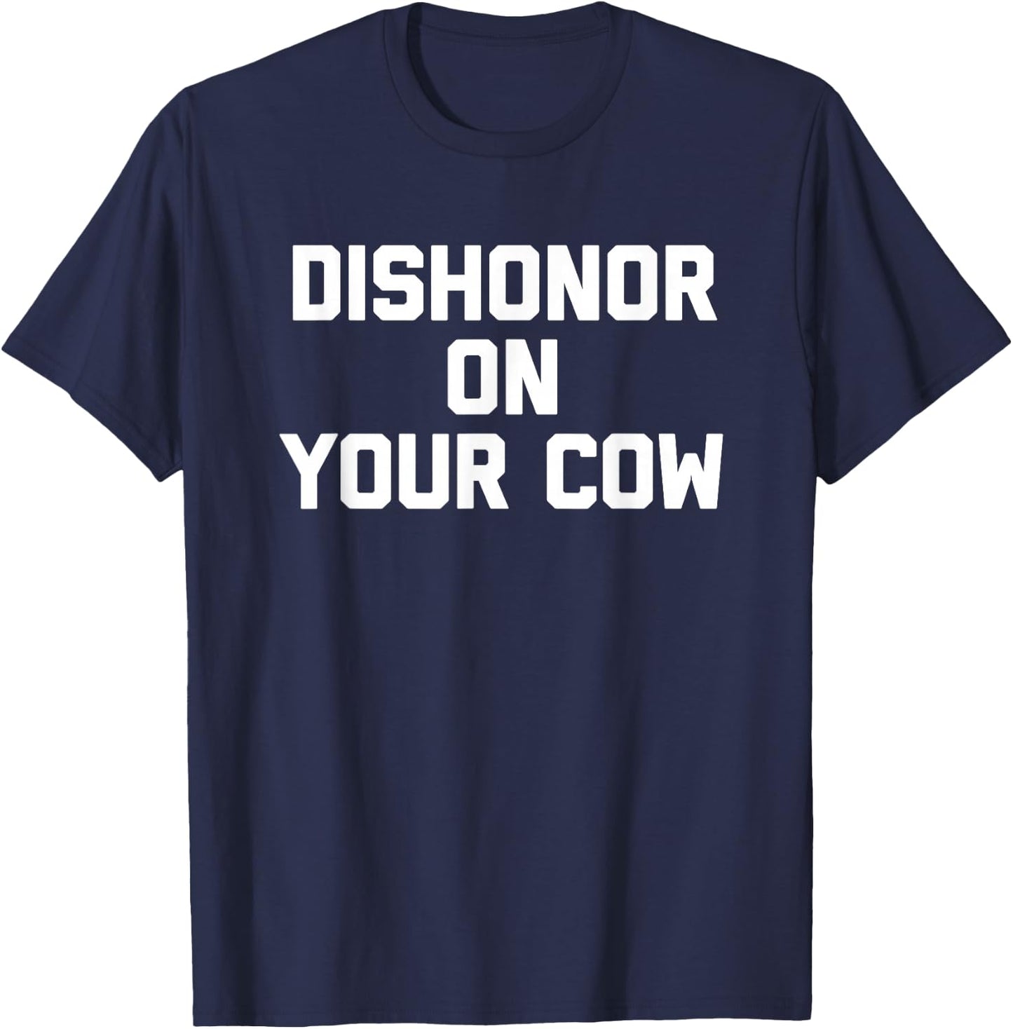 Dishonor On Your Cow - Funny Saying Farm Farming Cow Farmer T-Shirt - T-Shirt | Navy
