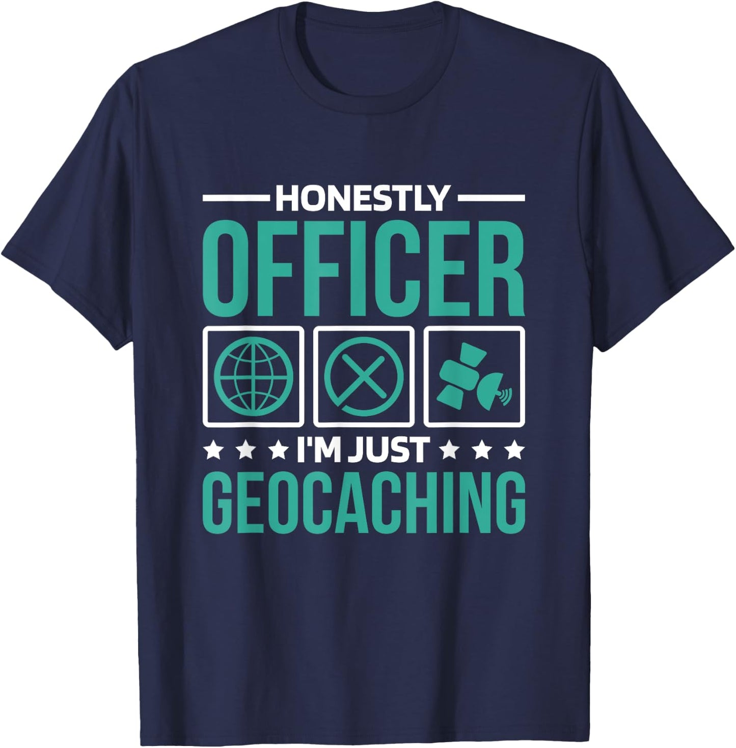 Honestly Officer I'M Just Geocaching, Geocacher and Geocache T-Shirt - T-Shirt | Navy