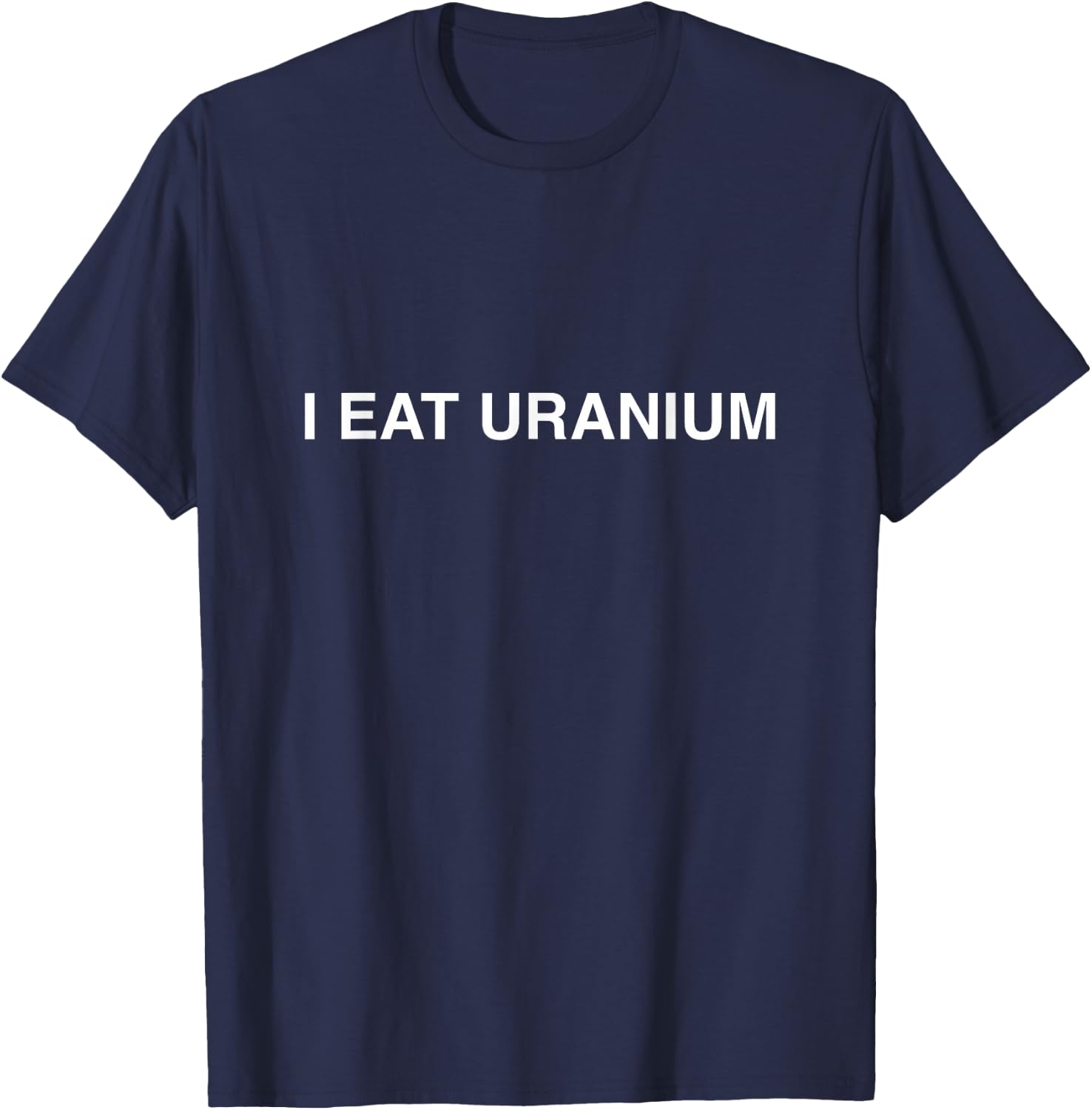 Funny I Eat Uranium T-Shirt - T-Shirt | Navy