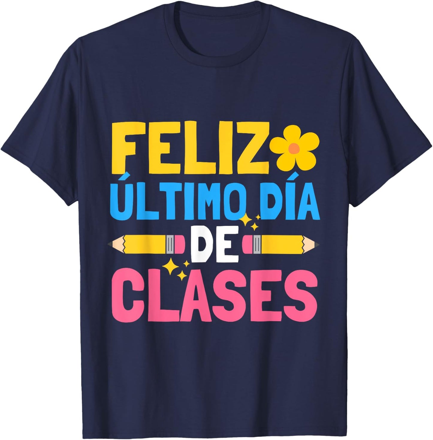 Feliz Ultimo Dia De Clases Funny School Spanish Teacher T-Shirt - T-Shirt | Navy