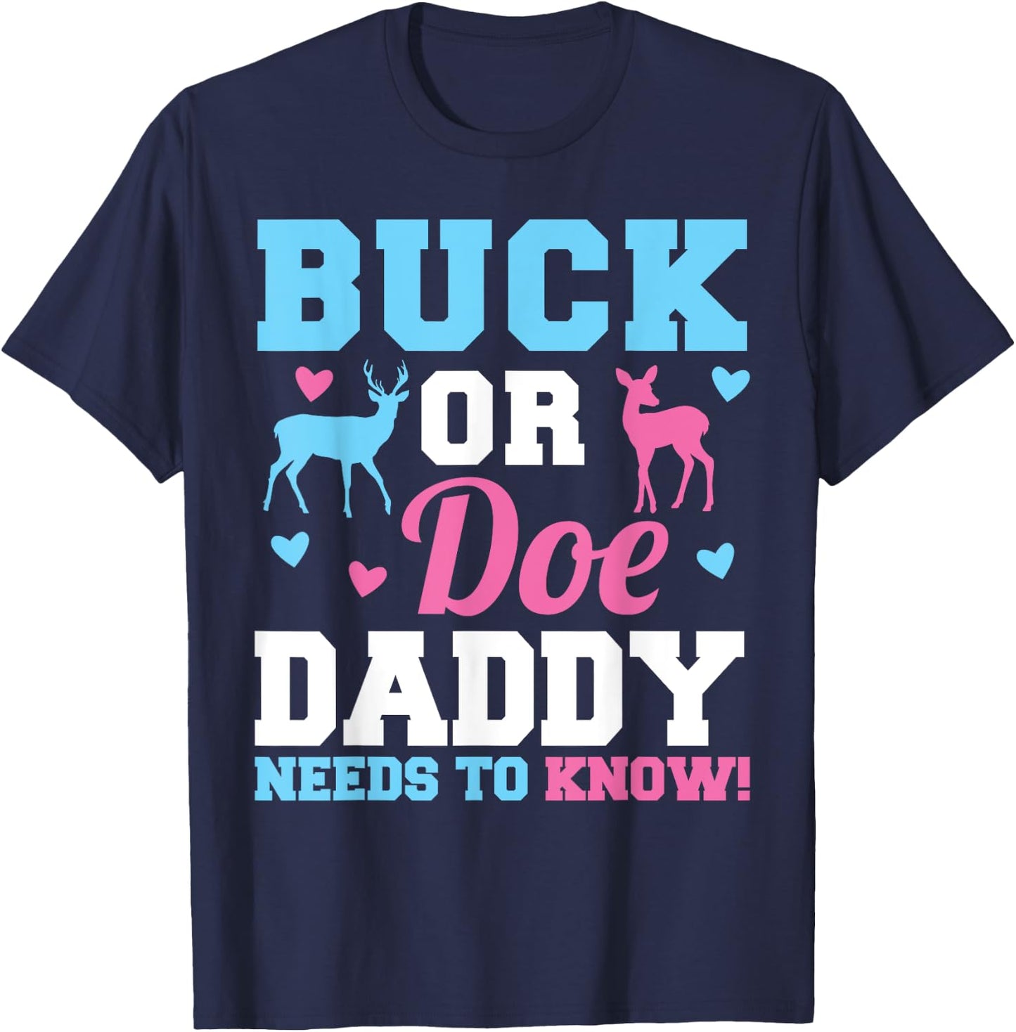 Buck or Doe Daddy Needs to Know Gender Reveal Party T-Shirt - T-Shirt | Navy