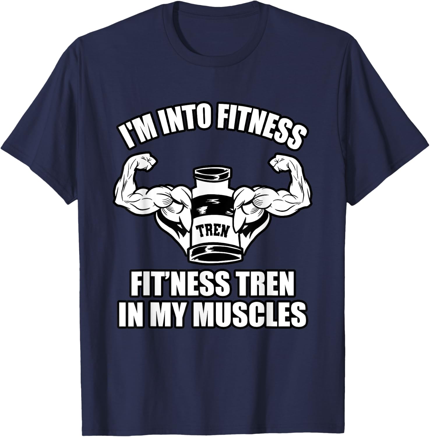 Funny bodybuilder, tren or trenbolone or steroids quotes T-Shirt - T-Shirt | Navy