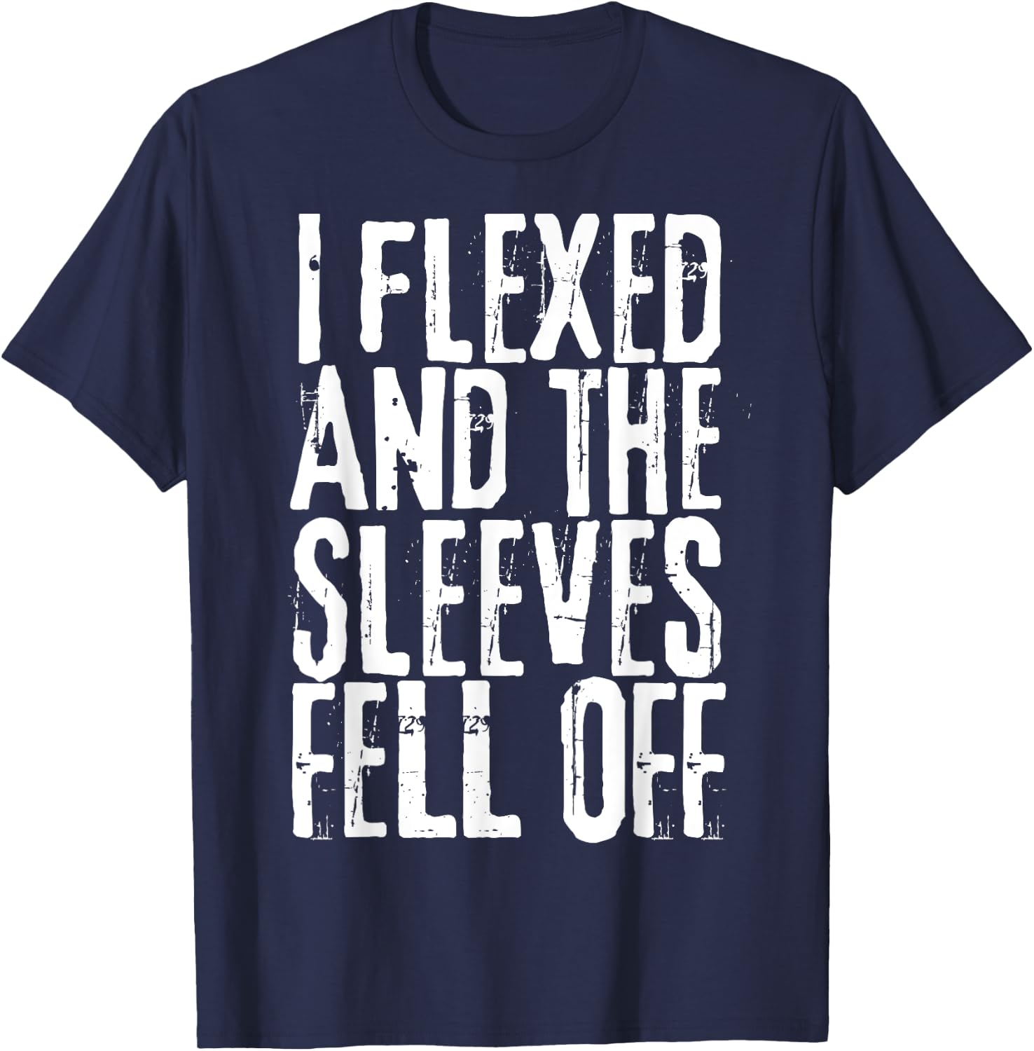 Distressed I Flexed The Sleeves Fell Off Funny Bodybuilding T-Shirt - T-Shirt | Navy