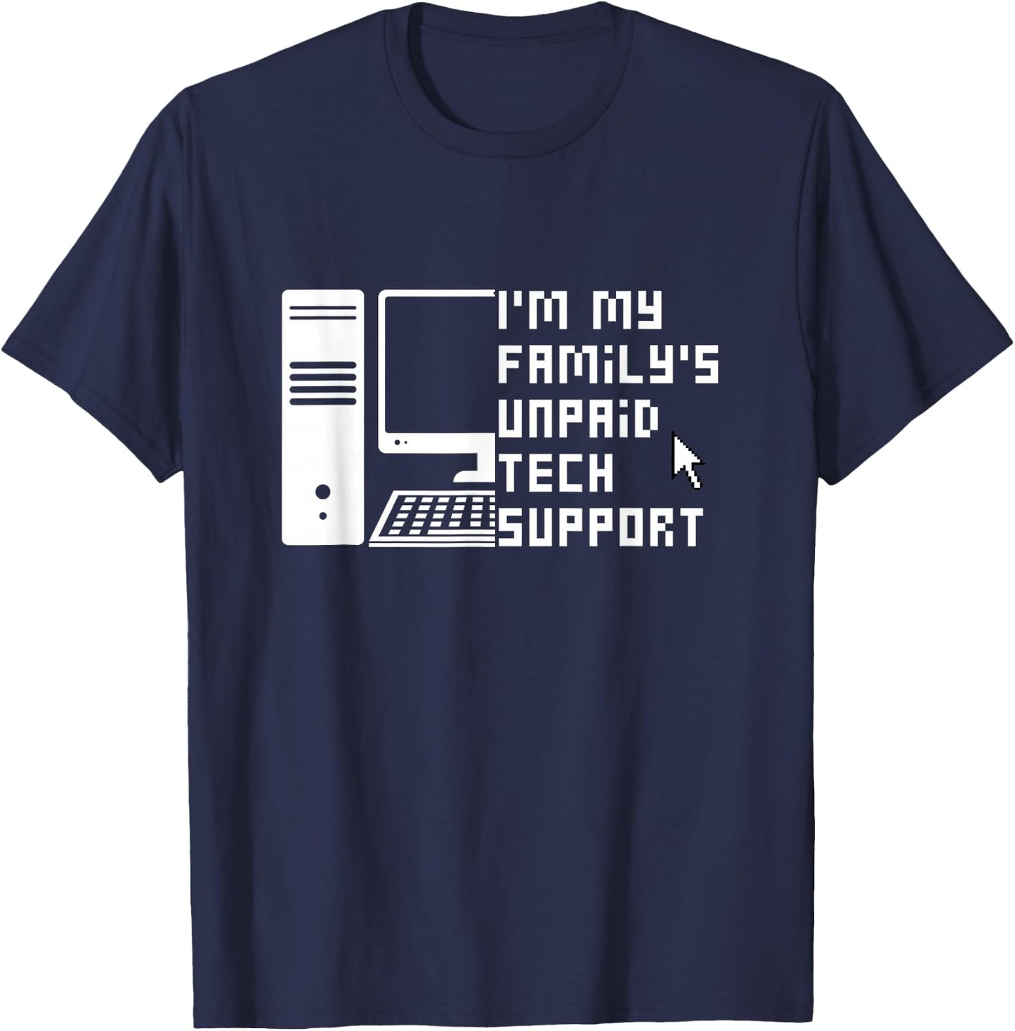 I'm My Family's Unpaid Tech Support Funny Technical Support T-Shirt - T-Shirt | Navy