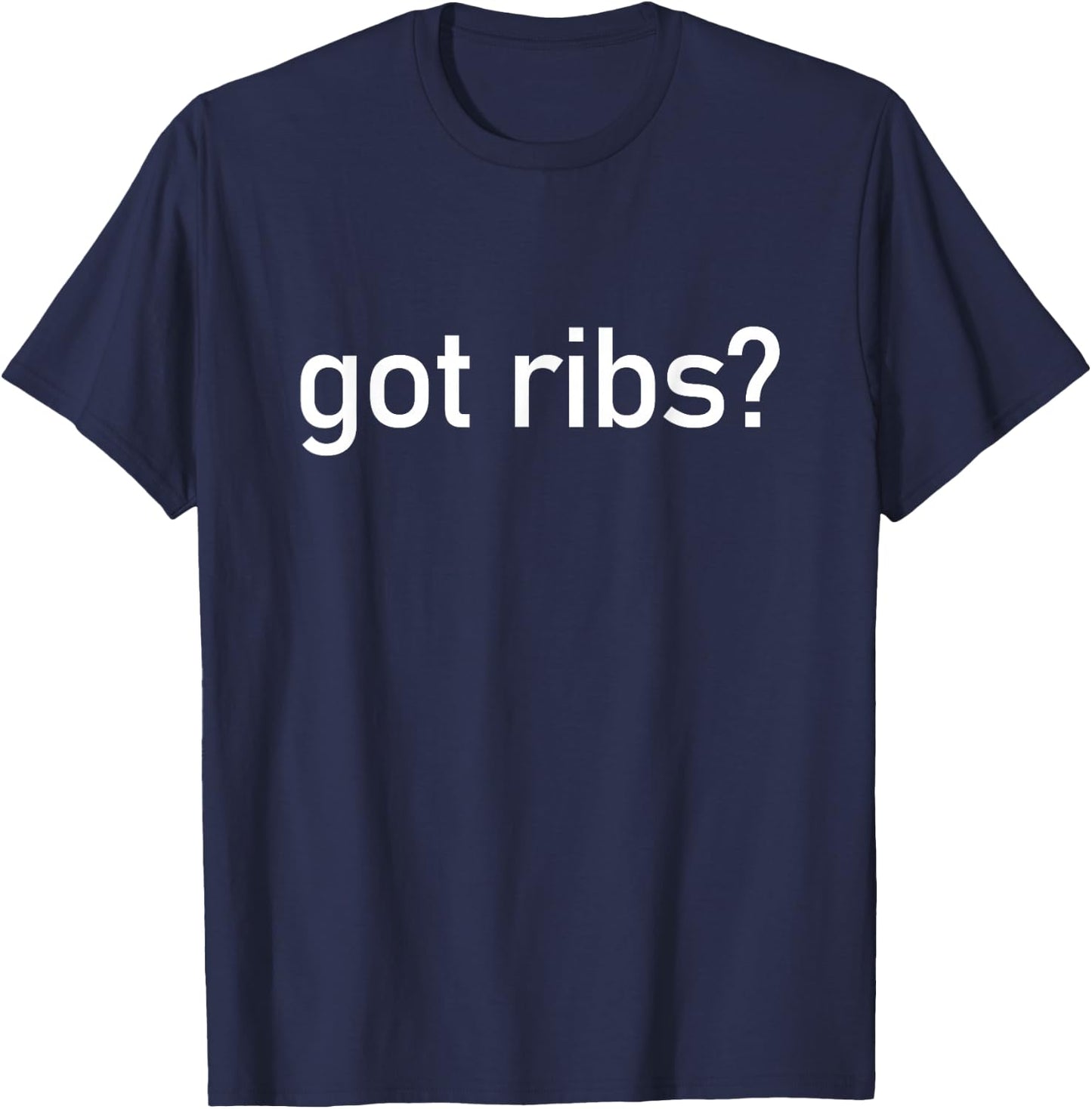 Got Ribs Funny BBQ Smoking Texas Tex Mex Quotes Sayings Meat T-Shirt - T-Shirt | Navy