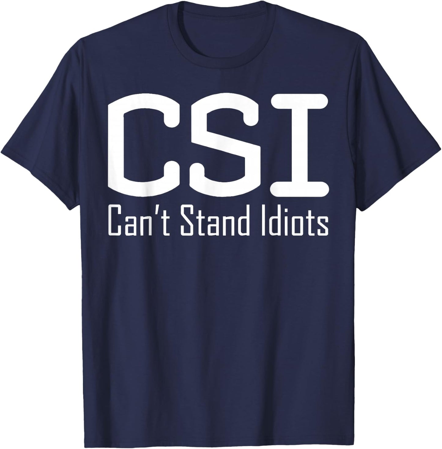 CSI Can't Stand Idiots T-Shirt - T-Shirt | Navy