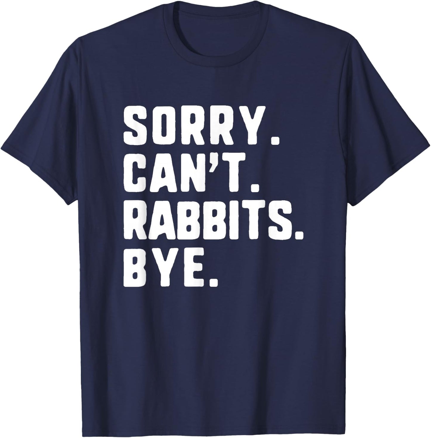 Sorry Can't Rabbits Bye Funny Lover T-Shirt - T-Shirt | Navy