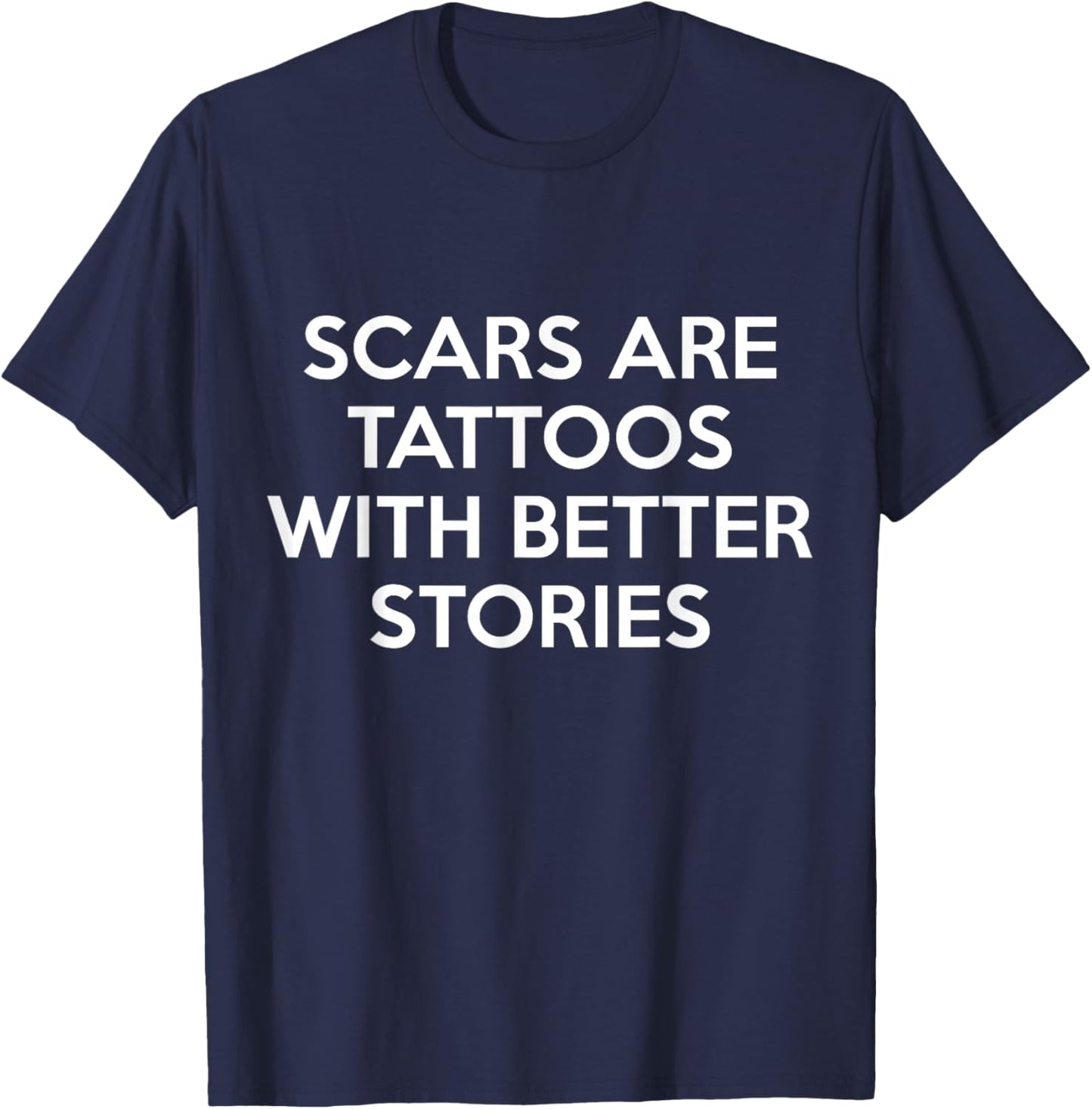 Scars Are Tattoos With Better Stories T-Shirt - T-Shirt | Navy