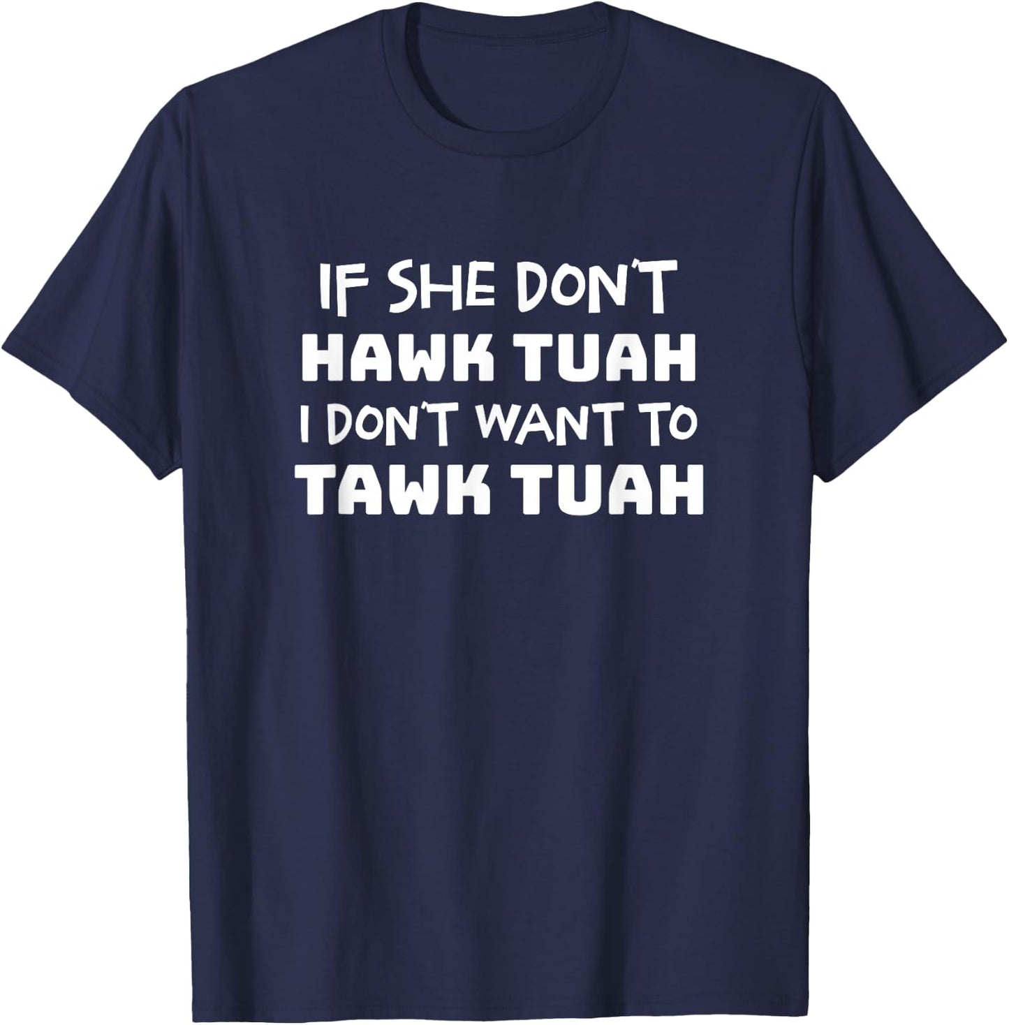 If She Don't Hawk Tush I Don't Want to Talk Tush T-Shirt - T-Shirt | Navy