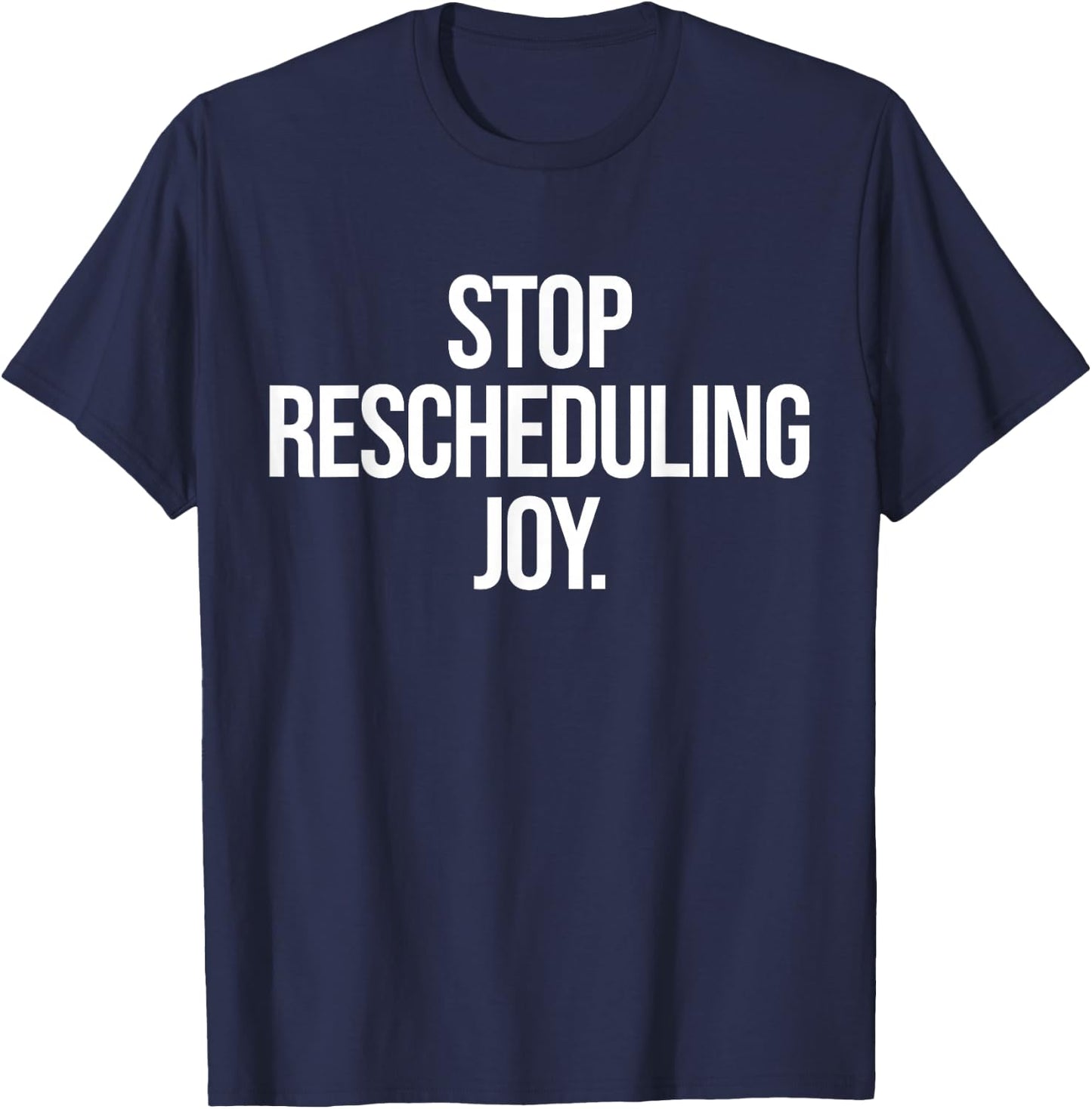 Stop Rescheduling Joy T-Shirt - T-Shirt | Navy