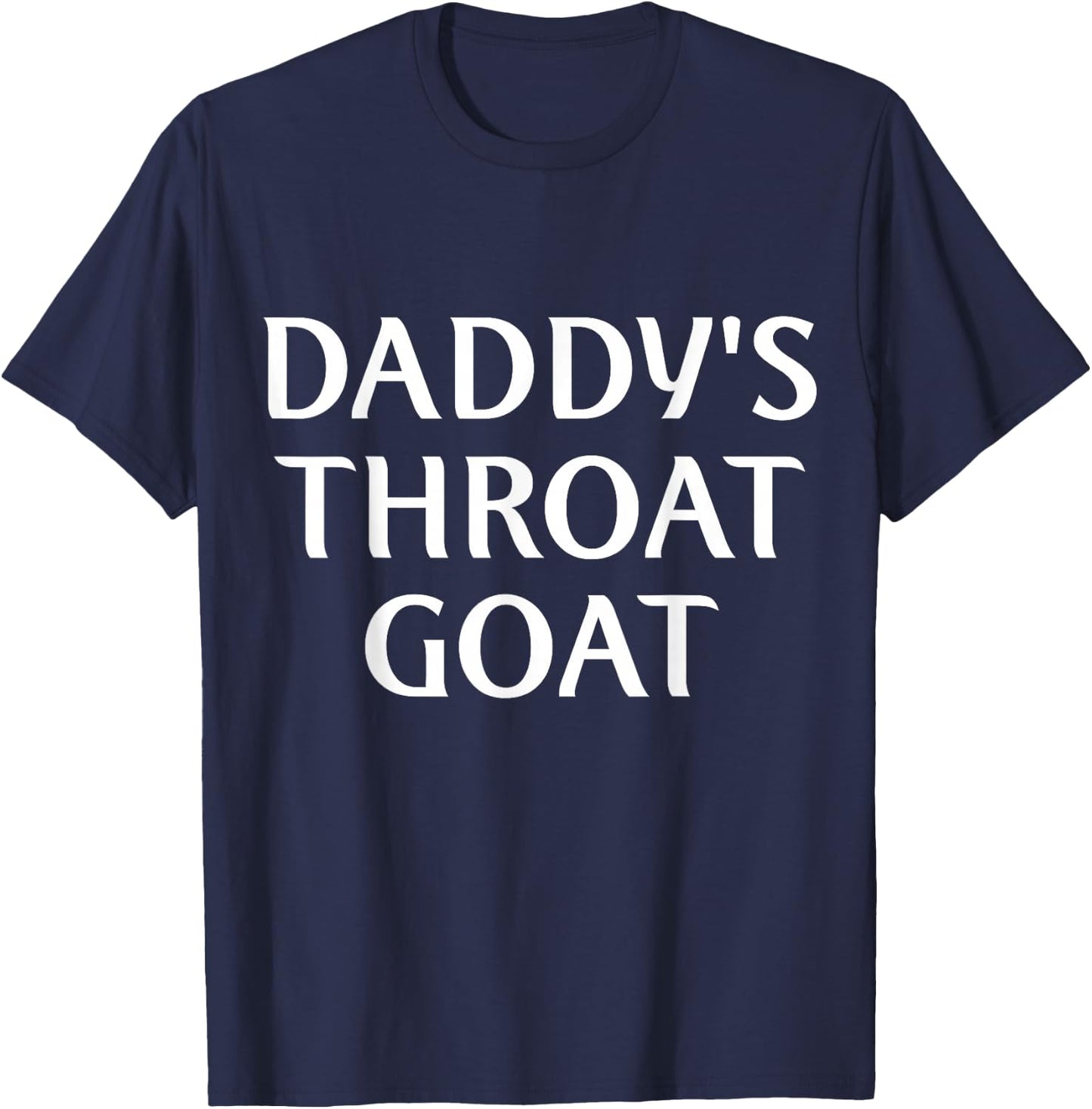 Daddy's Throat Goat Funny T-Shirt - T-Shirt | Navy