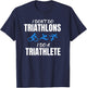 I Don't Do Triathlons I Do A Triathlete Sport T-Shirt - T-Shirt | Navy