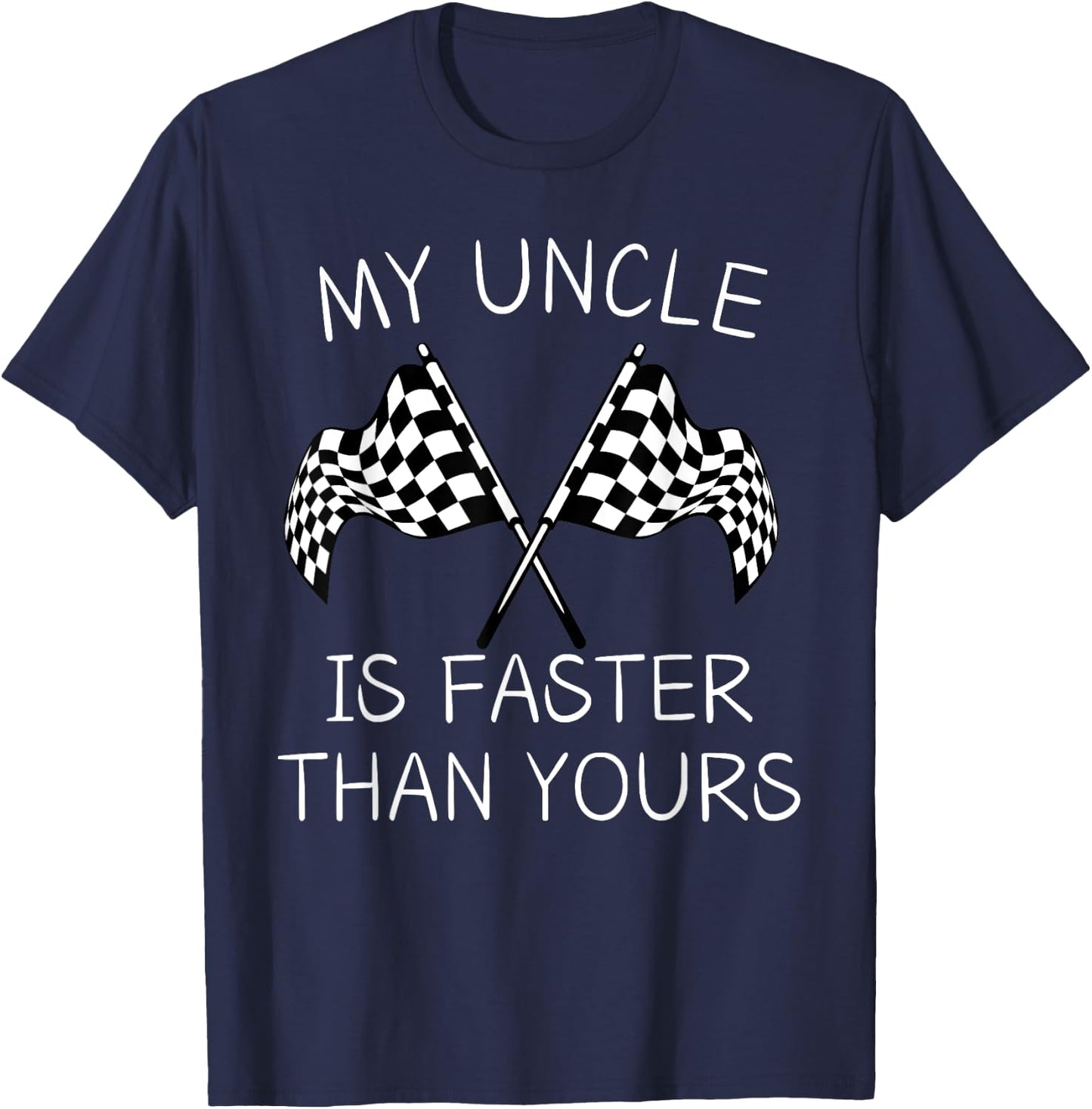 Racing Flag My Uncle Is Faster Than Yours For Racing Lovers T-Shirt - T-Shirt | Navy